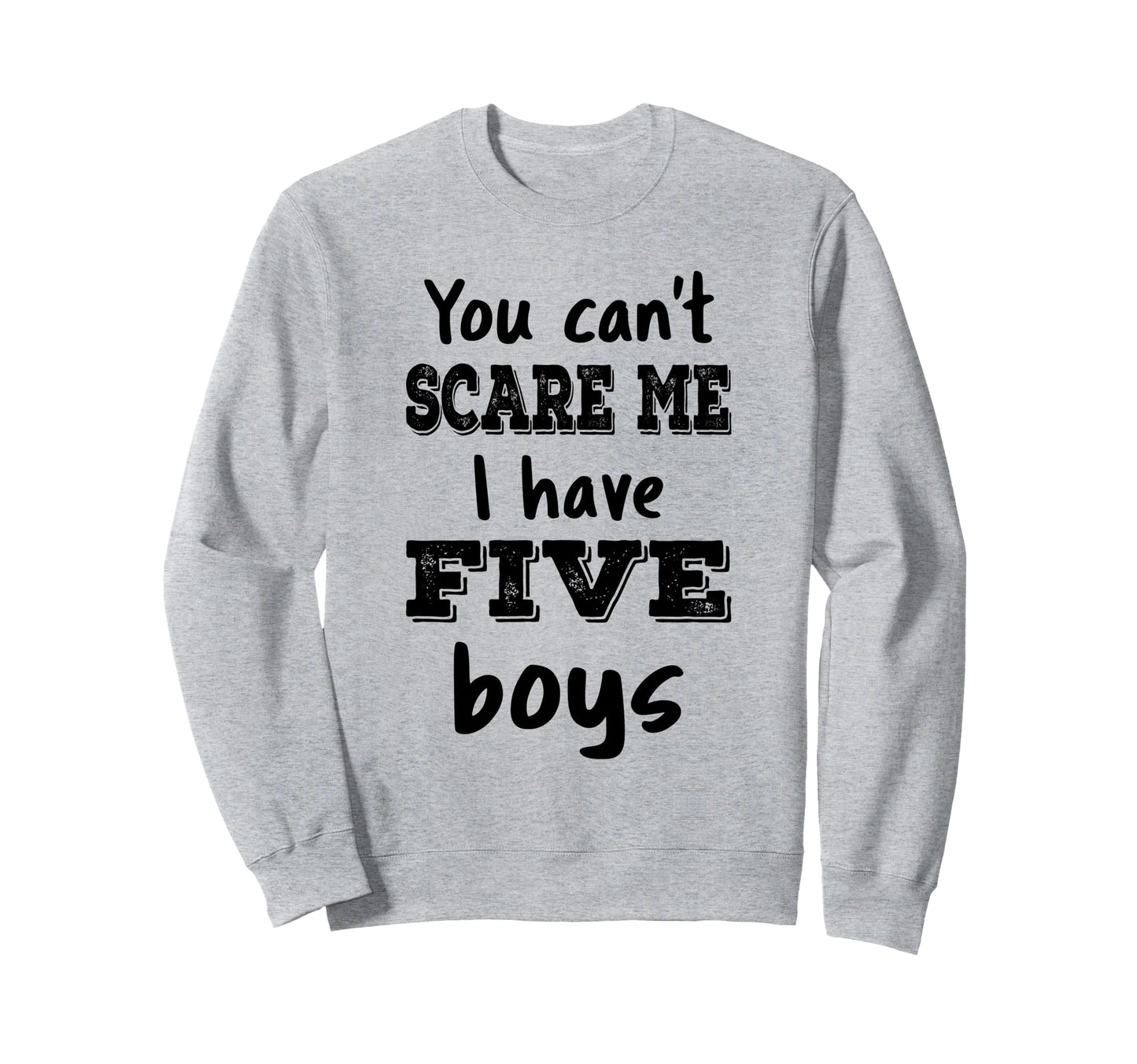 You Cant Scare Me I Have Five Mom 5 Sweatshirt - Aesthetic Graphic Unisex - T-Shirt, Sweatshirt, Hoodie