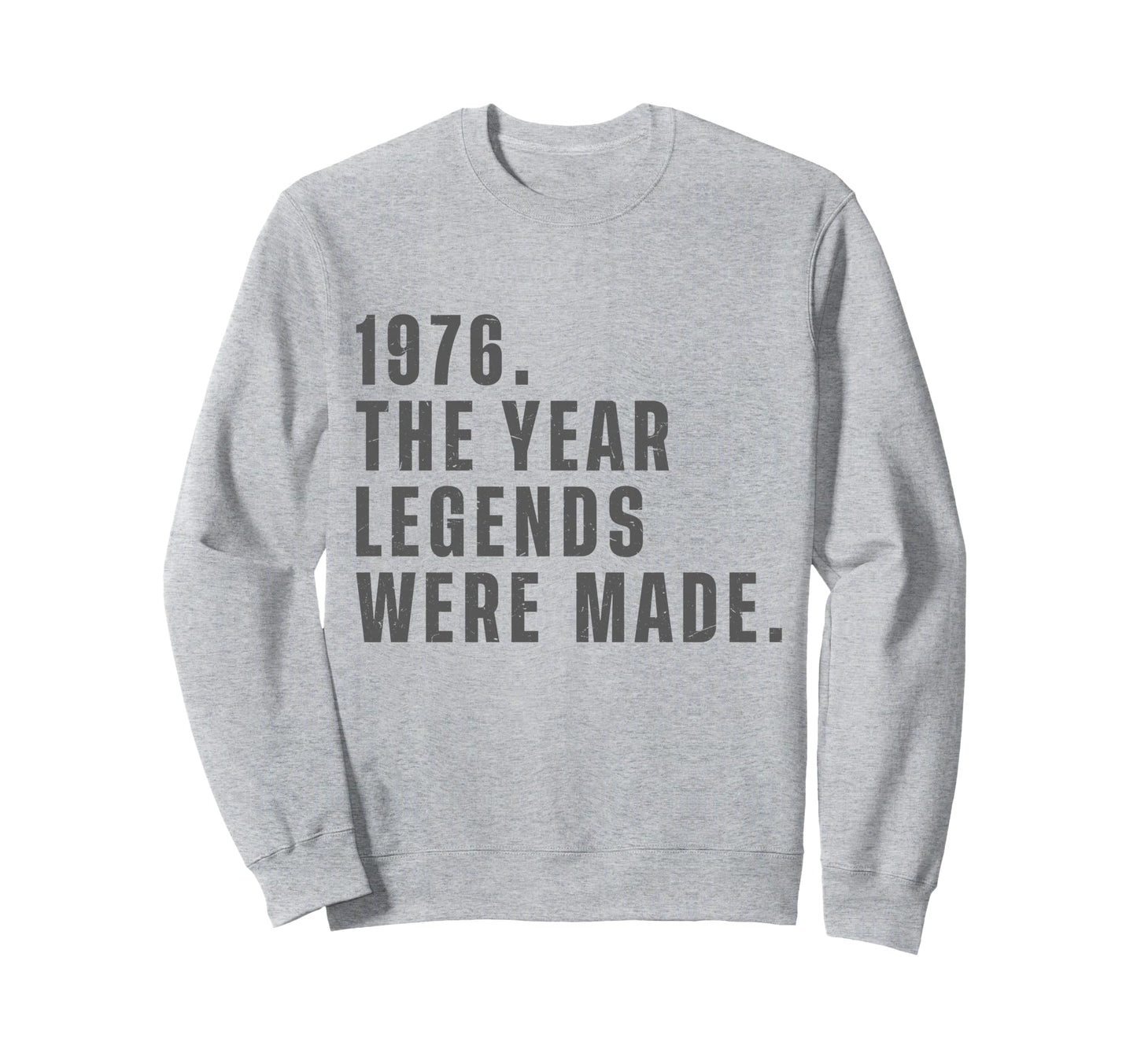 1976 Year Legends Were Made Funny Sweatshirt - Minimalist Print Men Women - T-Shirt, Sweatshirt, Hoodie