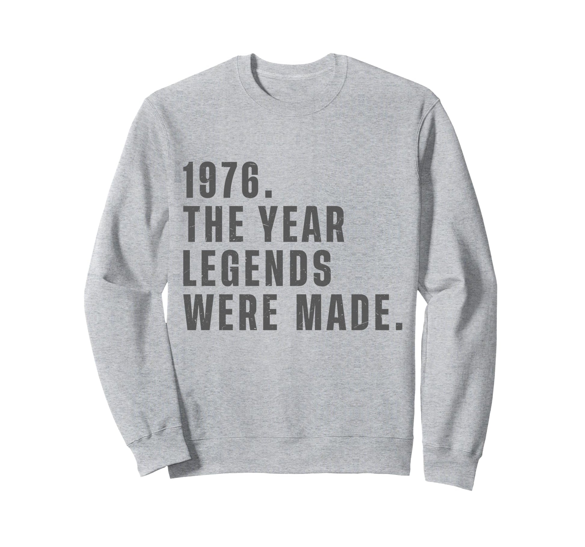 1976 Year Legends Were Made Funny Sweatshirt - Minimalist Print Men Women - T-Shirt, Sweatshirt, Hoodie
