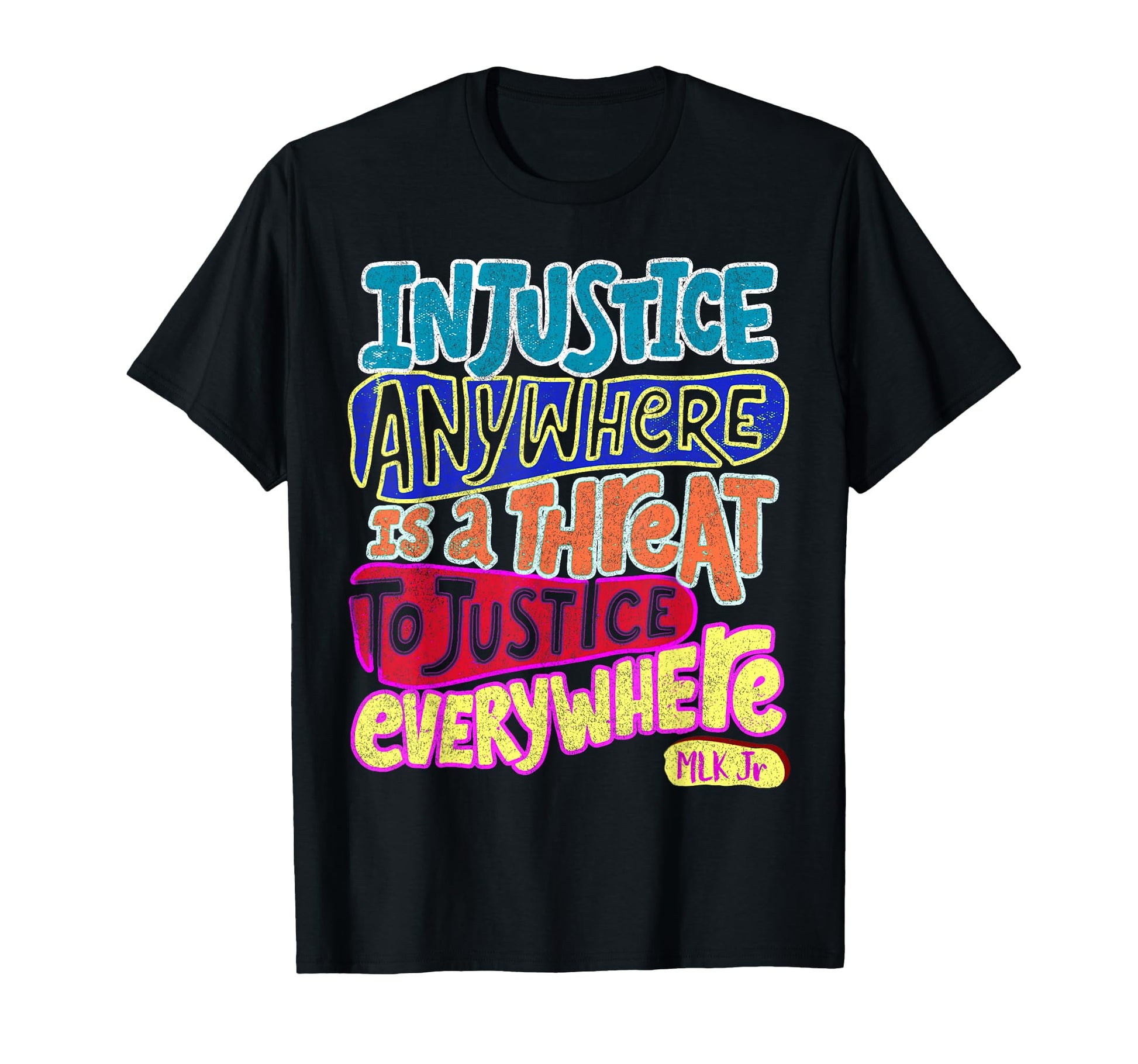 Injustice Anywhere Is Threat To Justice T-Shirt - Custom Art Print Unisex - T-Shirt, Sweatshirt, Hoodie
