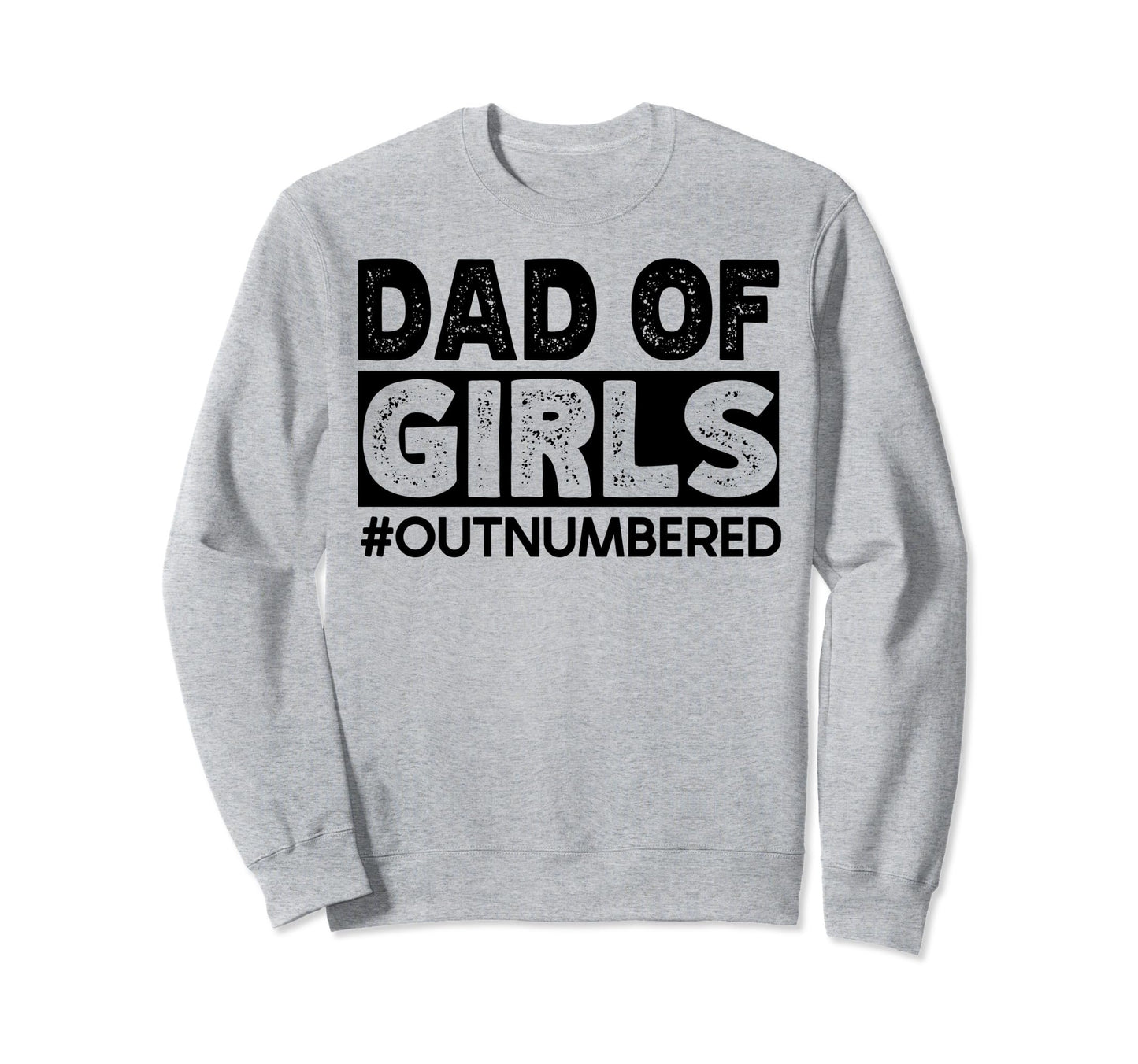 Dad Outnumbered Hashtag Funny Dads Sweatshirt - Novelty Apparel Men Women - T-Shirt, Sweatshirt, Hoodie