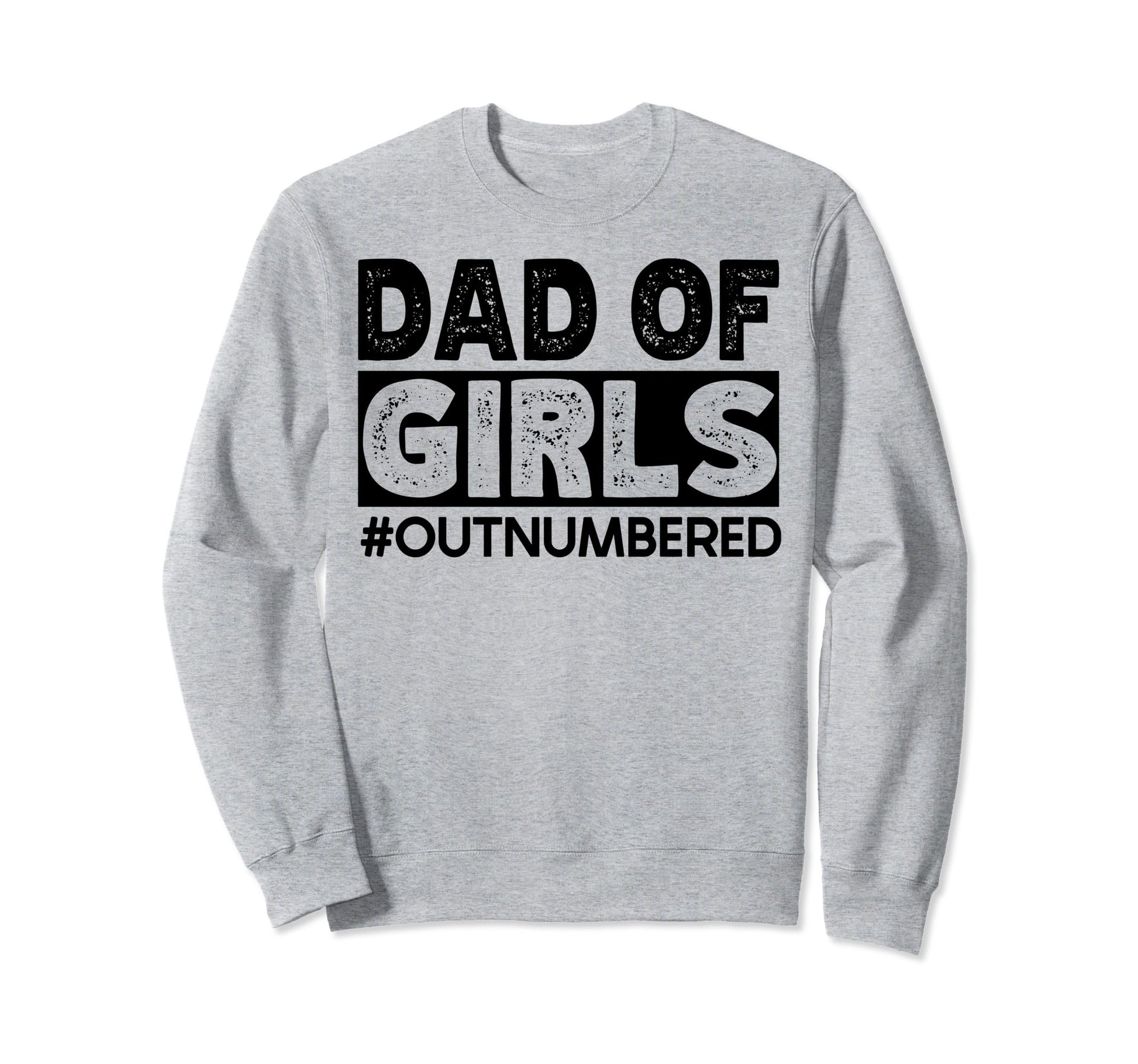Dad Outnumbered Hashtag Funny Dads Sweatshirt - Novelty Apparel Men Women - T-Shirt, Sweatshirt, Hoodie