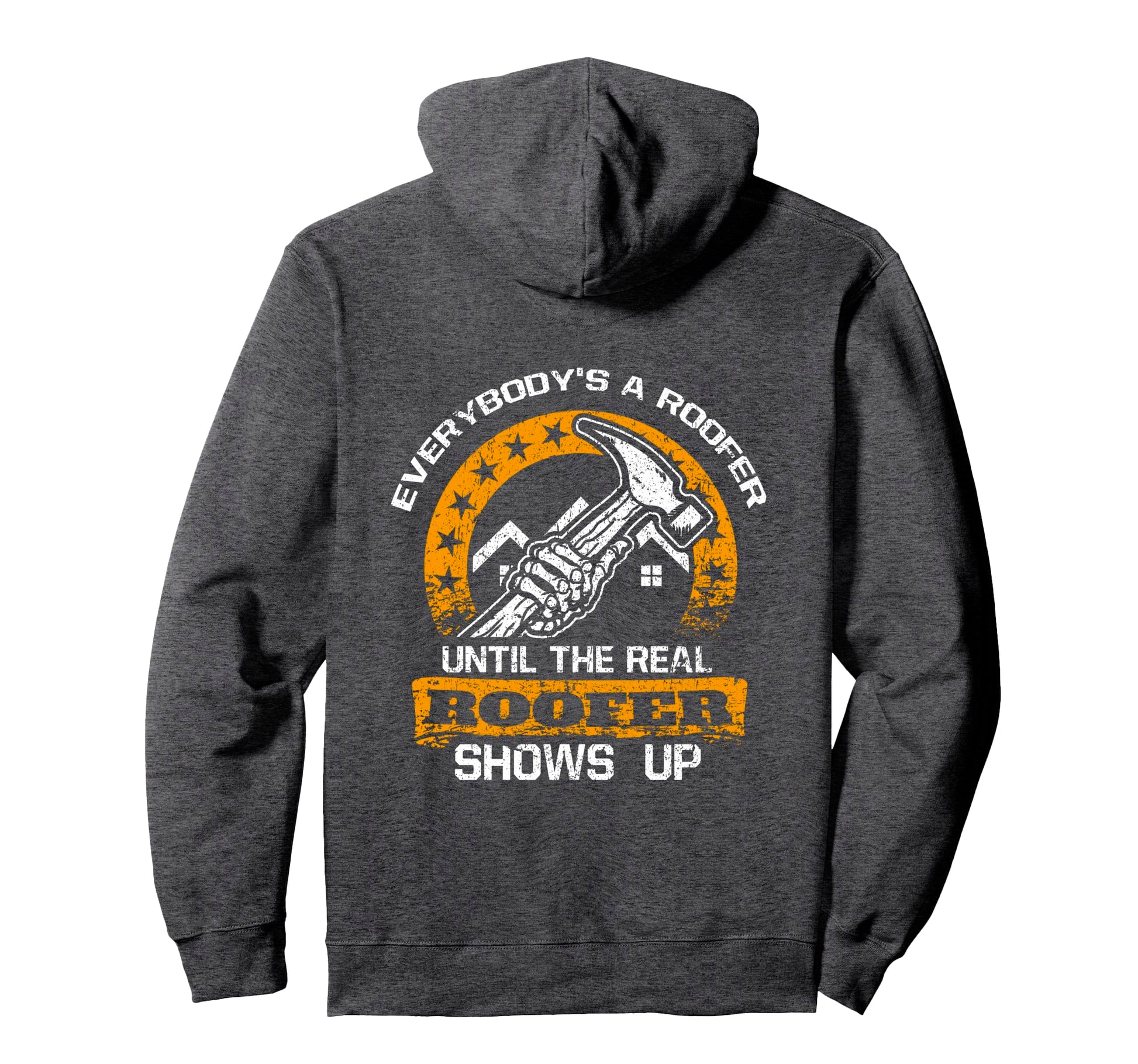 Everybodys Roofer Until Real Roofer Shows Hoodie - Novelty Apparel Unisex - T-Shirt, Sweatshirt, Hoodie