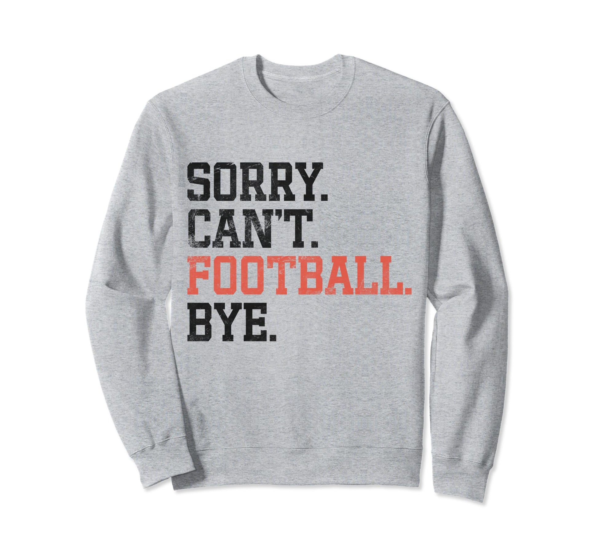 Cant Football Bye Funny Soccer Sweatshirt - Unique Graphic for Adults - T-Shirt, Sweatshirt, Hoodie