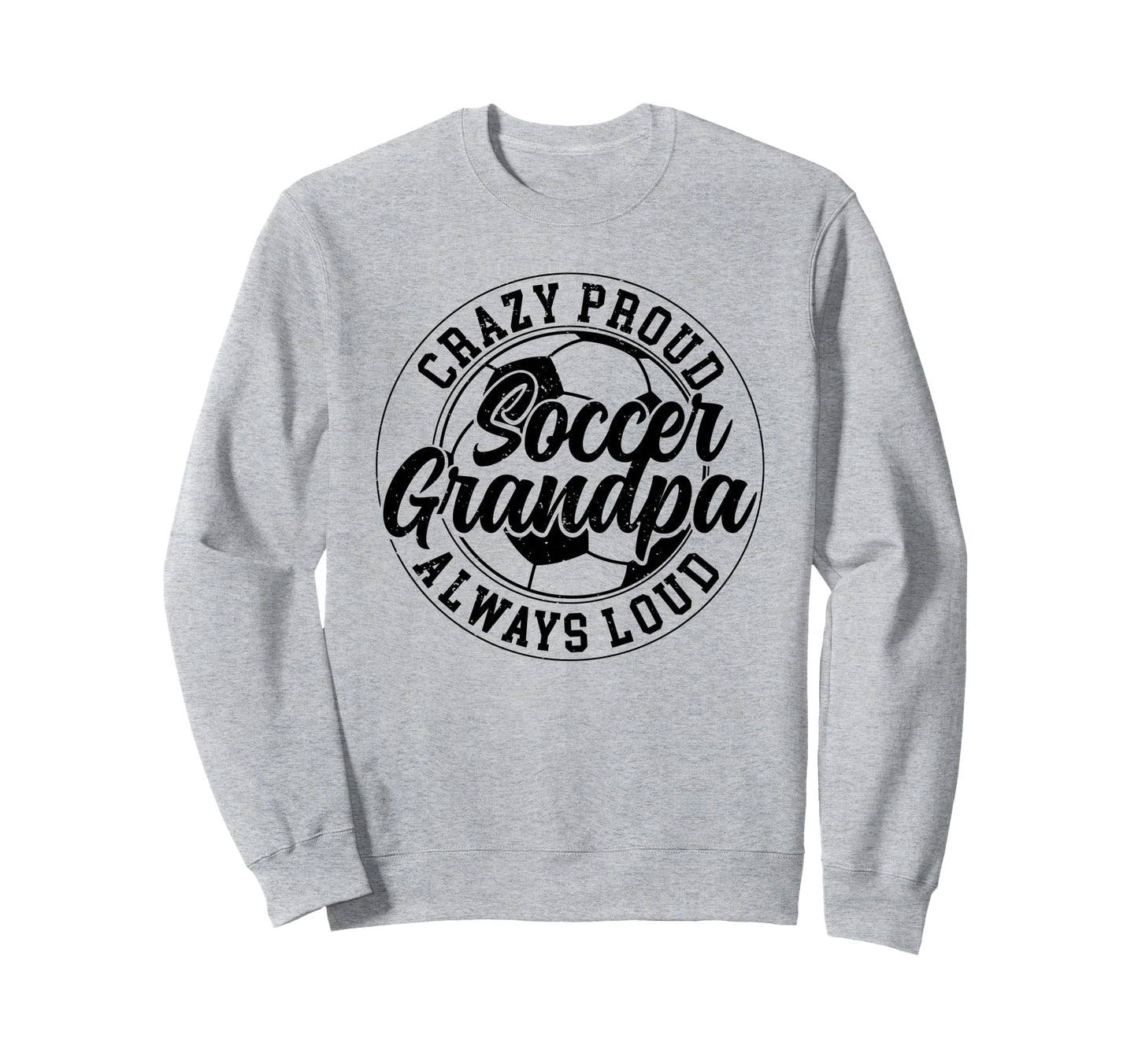 Crazy Proud Soccer Grandpa Soccer Sweatshirt - Graphic Print Men Women - T-Shirt, Sweatshirt, Hoodie