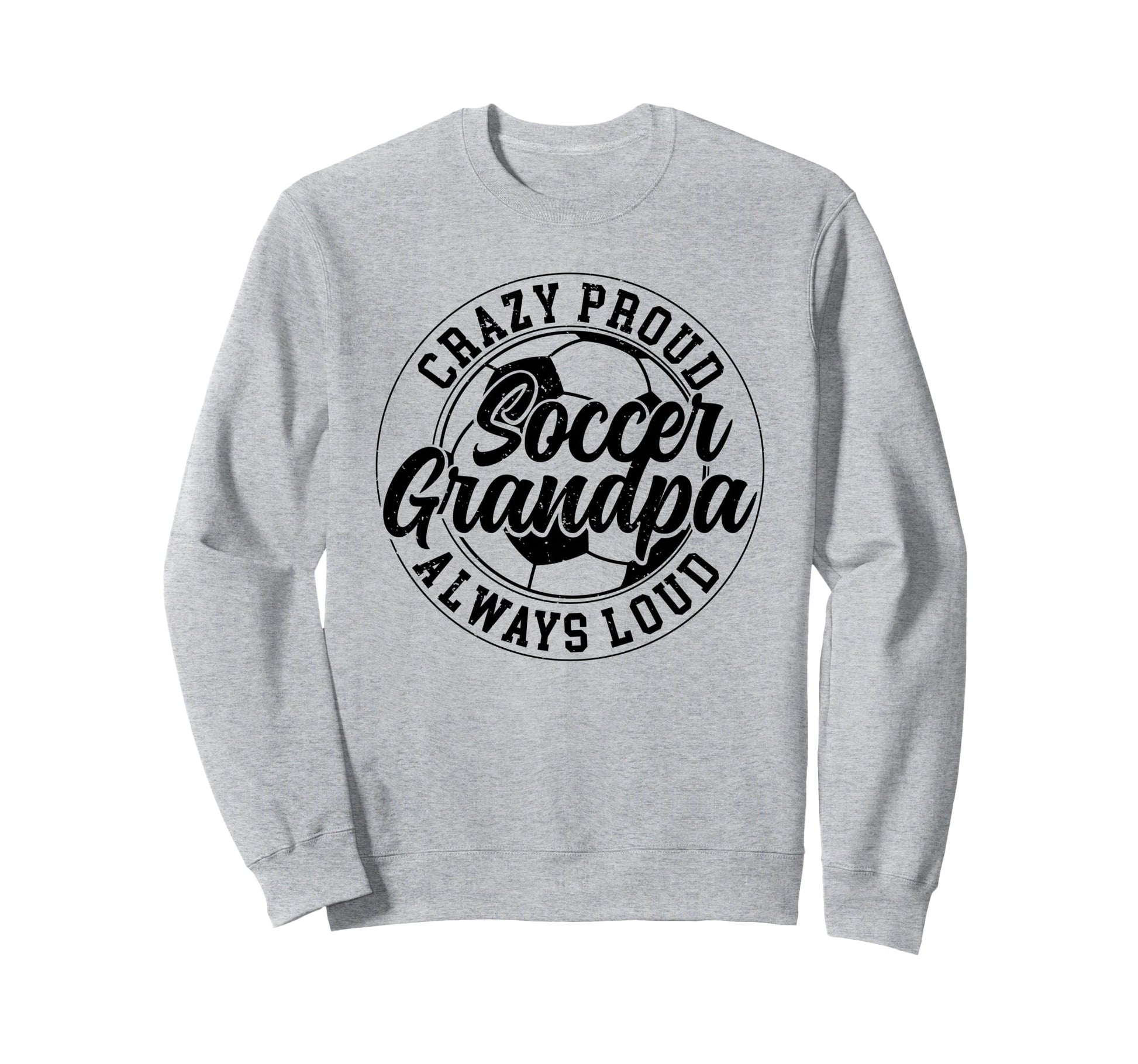 Crazy Proud Soccer Grandpa Soccer Sweatshirt - Graphic Print Men Women - T-Shirt, Sweatshirt, Hoodie
