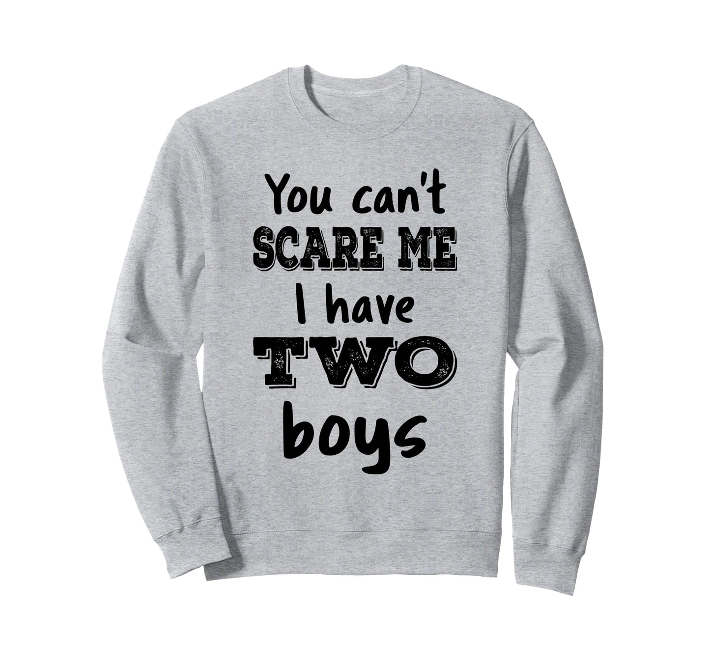 You Cant Scare Me I Have Two Sweatshirt - Casual Everyday Wear Men Women - T-Shirt, Sweatshirt, Hoodie