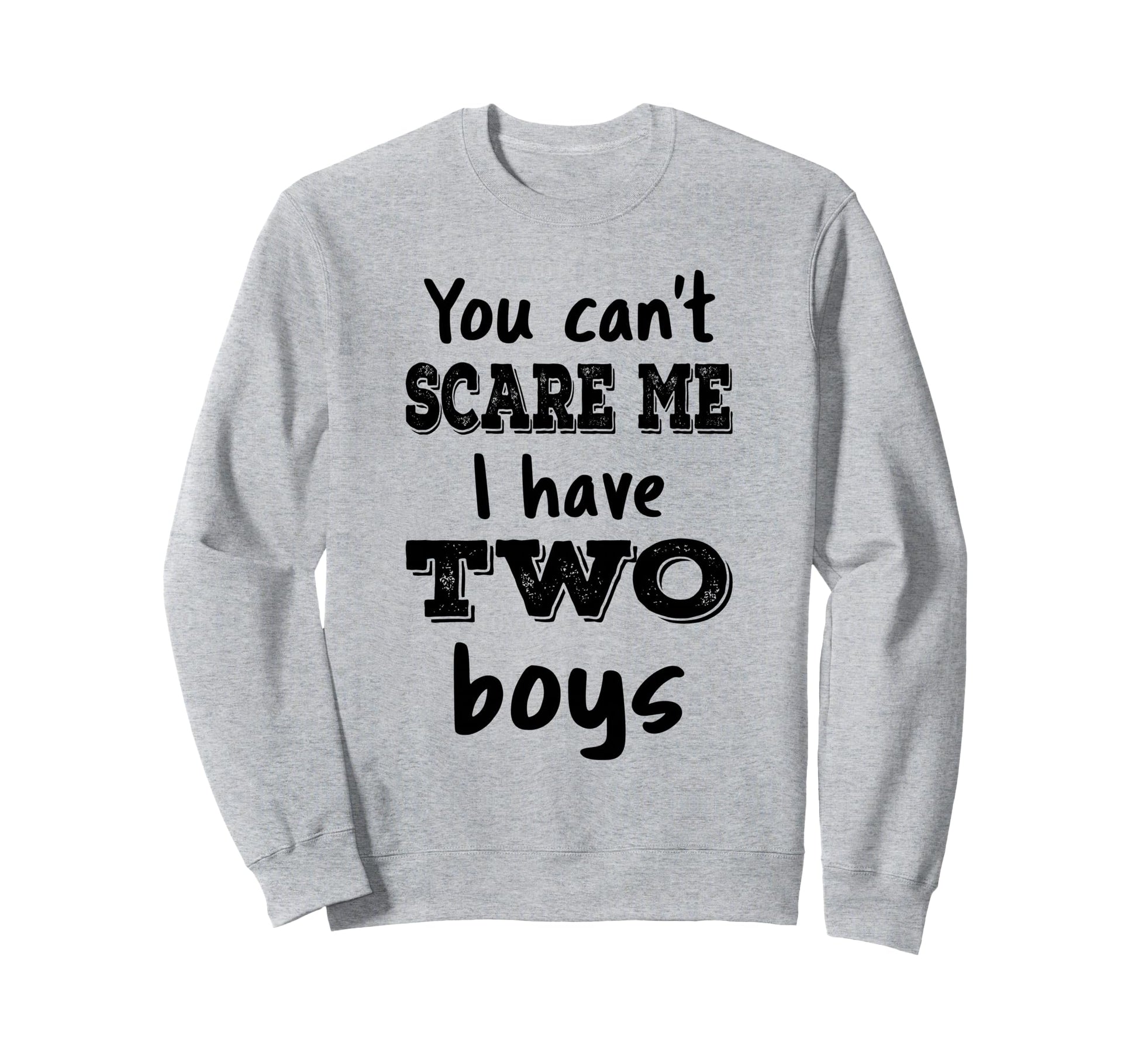 You Cant Scare Me I Have Two Sweatshirt - Casual Everyday Wear Men Women - T-Shirt, Sweatshirt, Hoodie