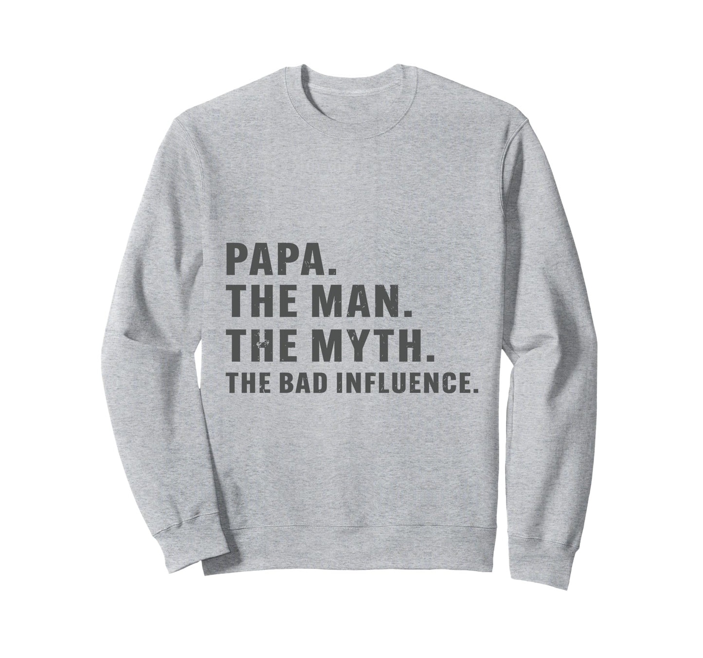 Fathers Day Papa Myth Bad Influence Sweatshirt - Aesthetic Graphic Unisex - T-Shirt, Sweatshirt, Hoodie