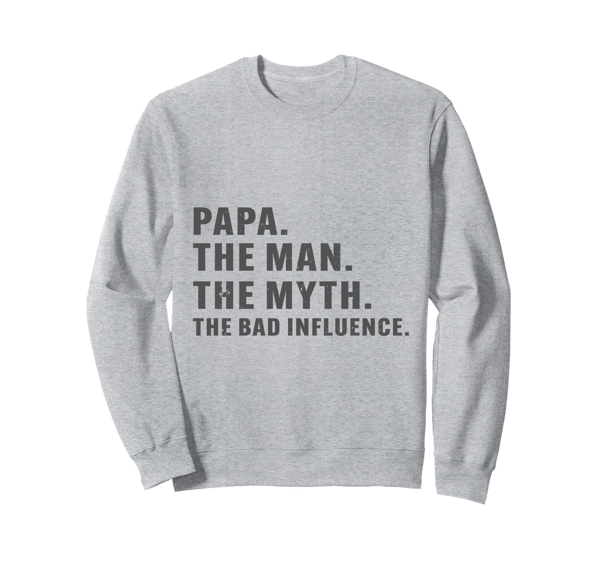 Fathers Day Papa Myth Bad Influence Sweatshirt - Aesthetic Graphic Unisex - T-Shirt, Sweatshirt, Hoodie