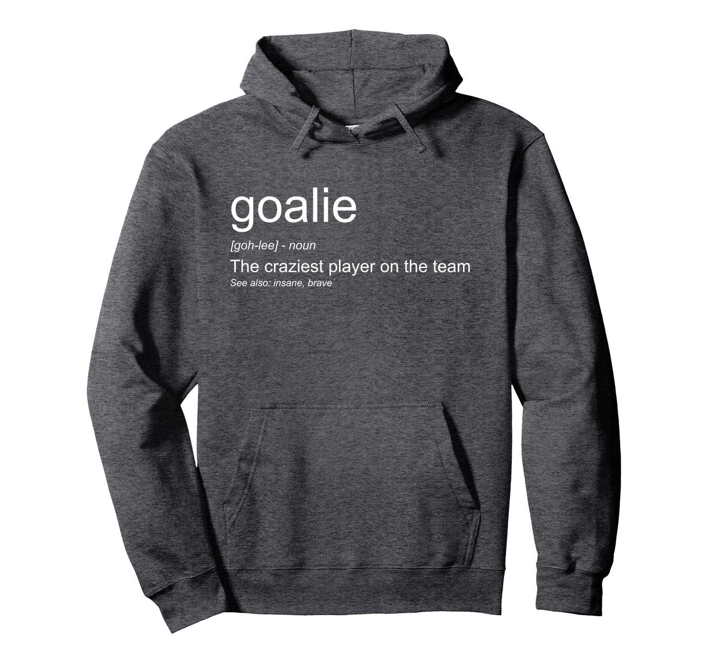 Funny Goalkeeper Definition Craziest Hoodie - Custom Art Print for Adults - T-Shirt, Sweatshirt, Hoodie
