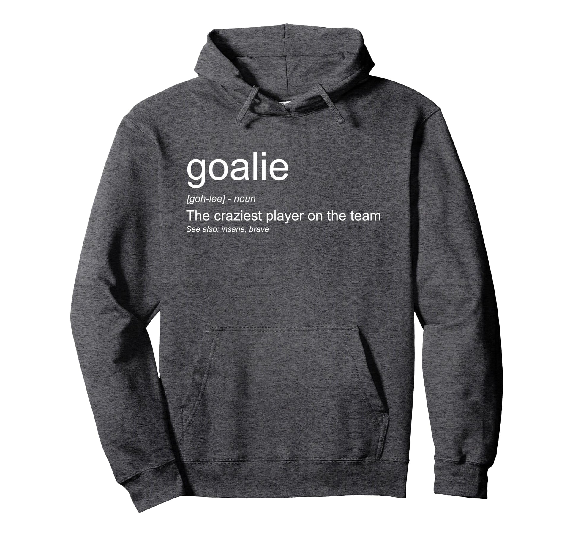 Funny Goalkeeper Definition Craziest Hoodie - Custom Art Print for Adults - T-Shirt, Sweatshirt, Hoodie