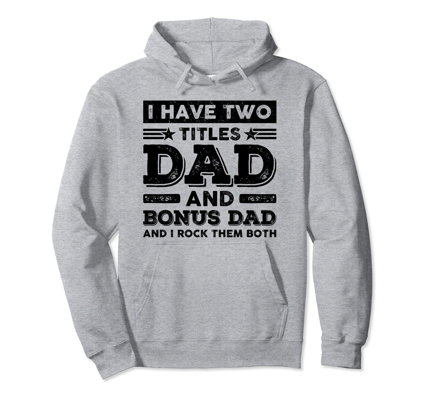 I Have Two Titles Dad Bonus Dad Funny Hoodie - Fun Novelty Design Unisex - T-Shirt, Sweatshirt, Hoodie