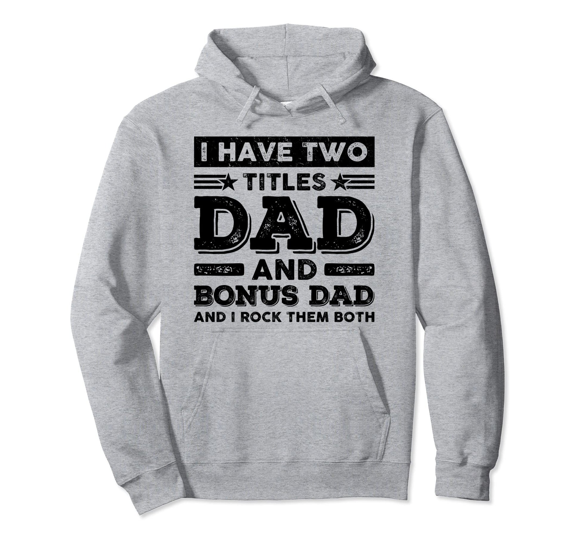 I Have Two Titles Dad Bonus Dad Funny Hoodie - Fun Novelty Design Unisex - T-Shirt, Sweatshirt, Hoodie