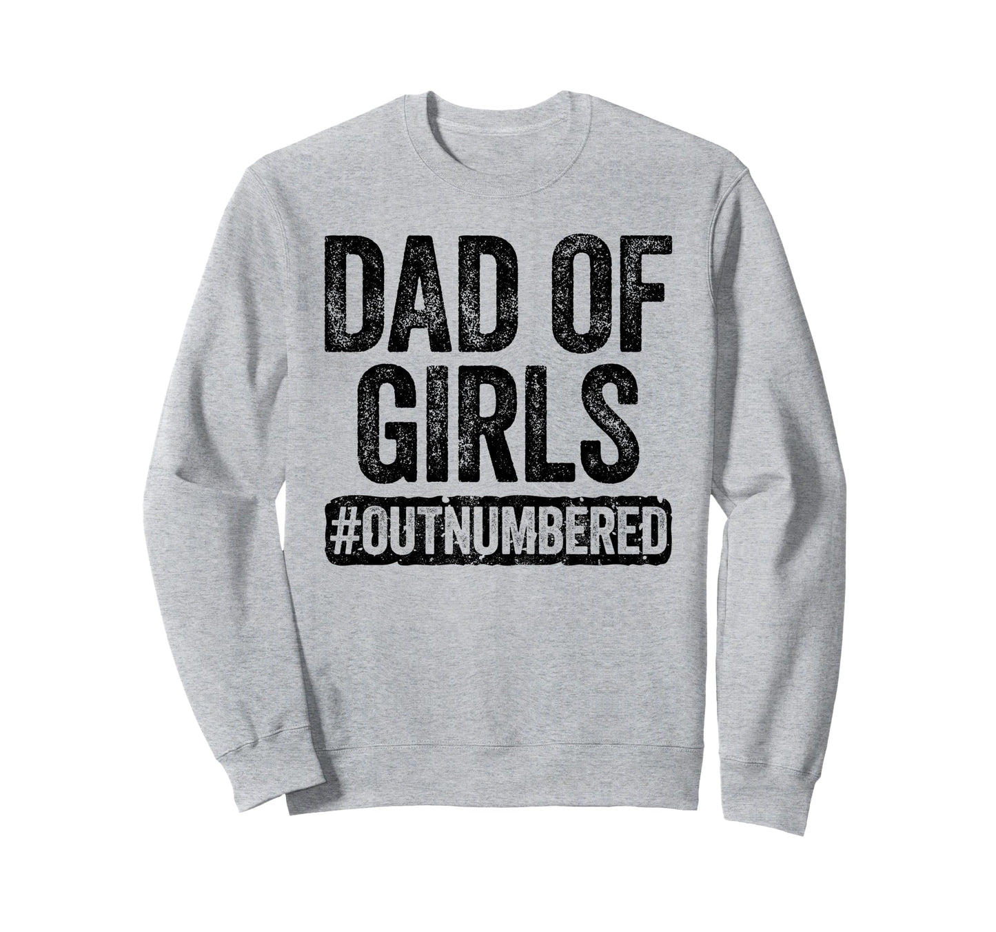 Dad Outnumbered Daddy Fathers Day Sweatshirt - Graphic Print Unisex - T-Shirt, Sweatshirt, Hoodie