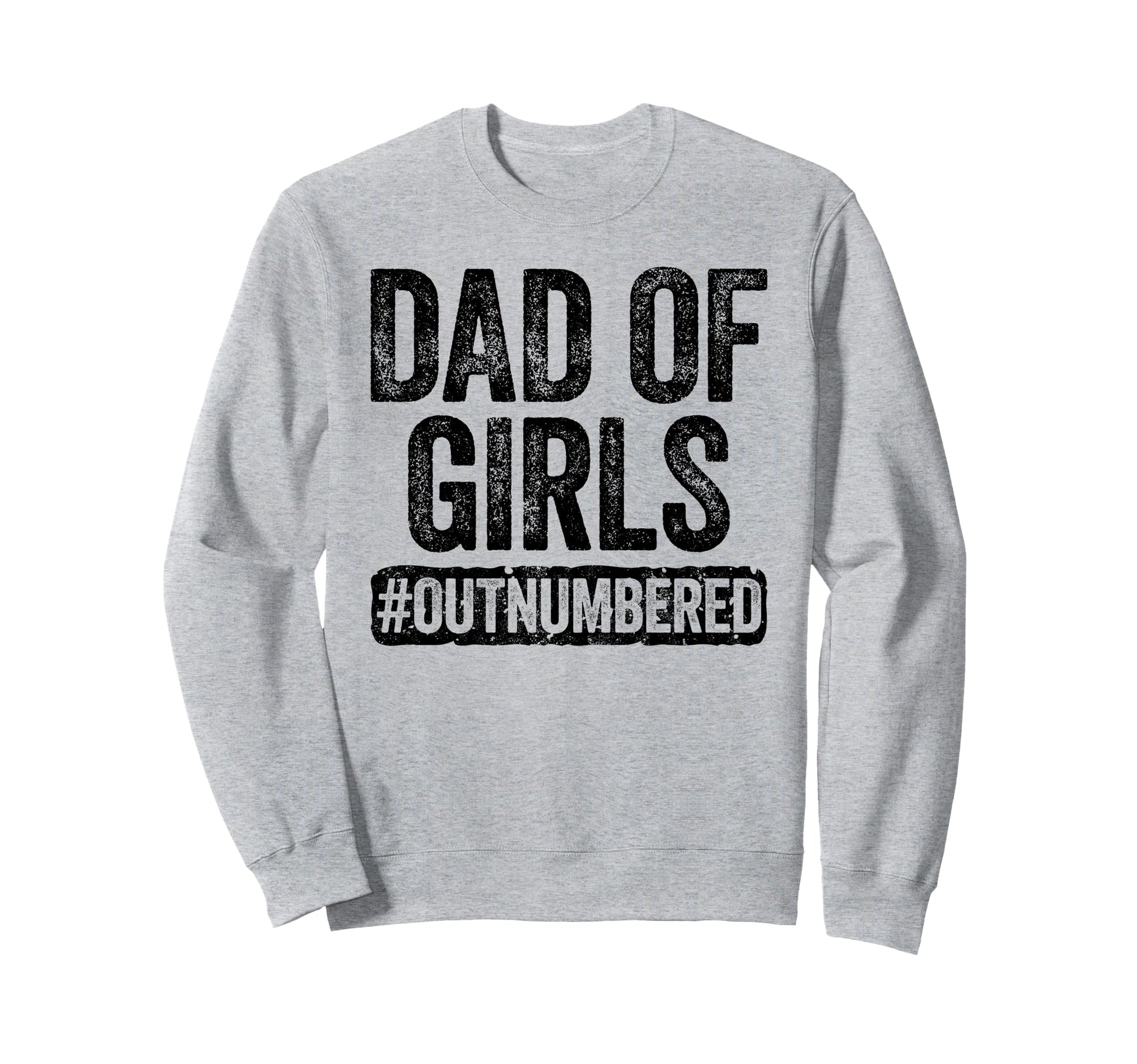 Dad Outnumbered Daddy Fathers Day Sweatshirt - Graphic Print Unisex - T-Shirt, Sweatshirt, Hoodie