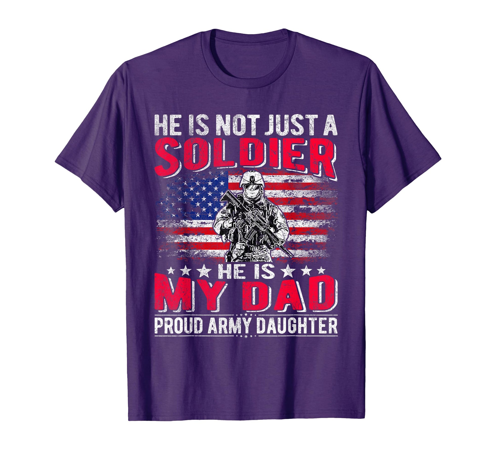 He Is Not Just Solider He Is My Dad Proud T-Shirt - Novelty Apparel Unisex - T-Shirt, Sweatshirt, Hoodie