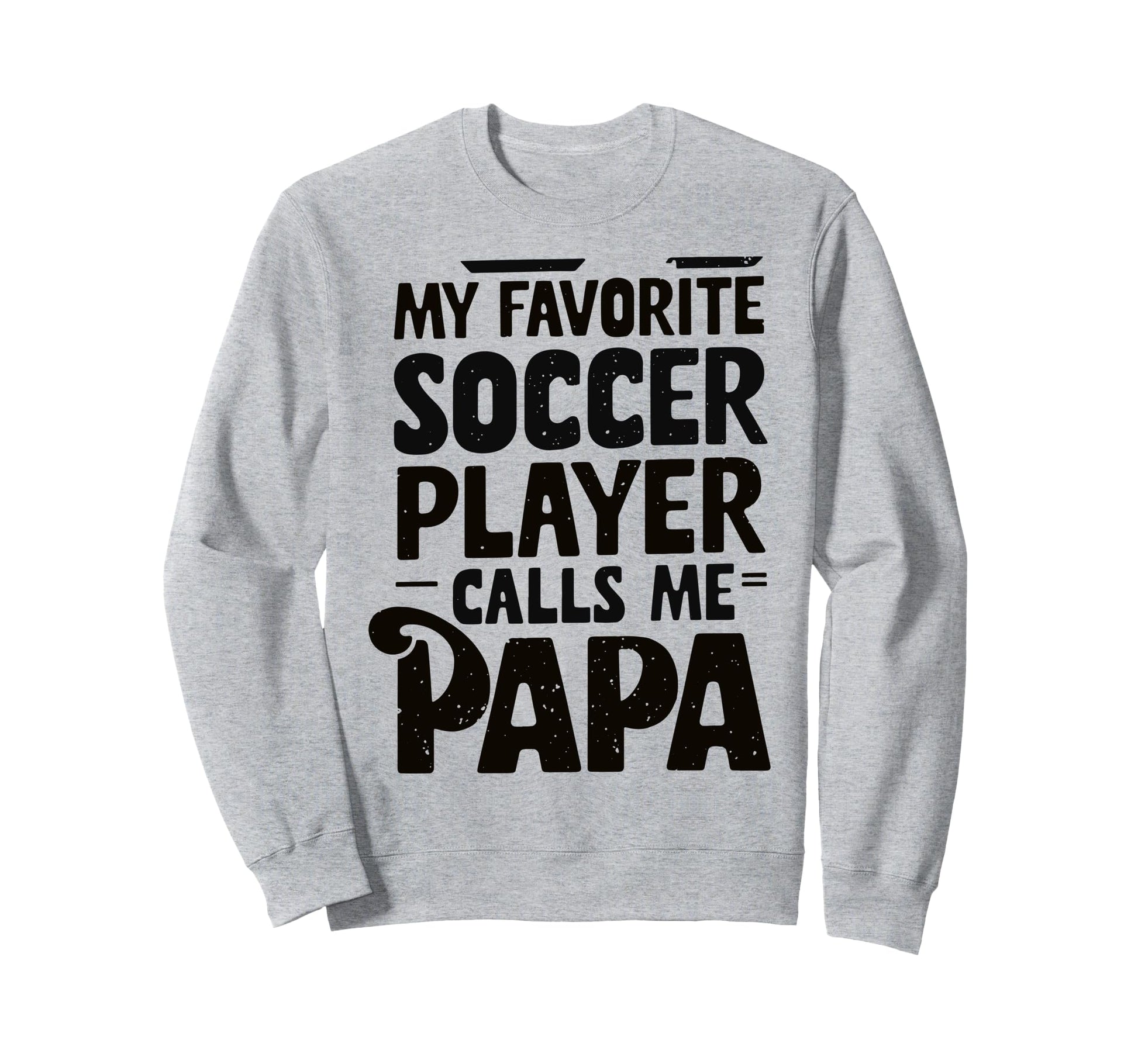 Grandpa Novelty Funny Soccer Papa Sweatshirt - Graphic Print Unisex - T-Shirt, Sweatshirt, Hoodie