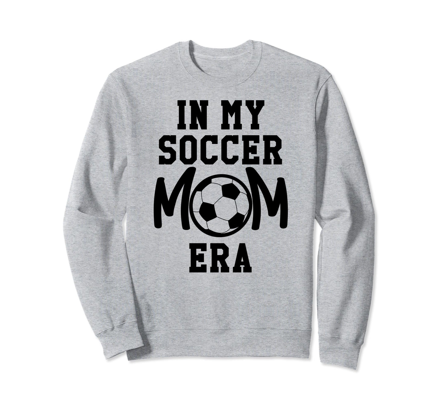 My Soccer Mom Era Soccer Mama My Sweatshirt - Trendy Graphic for Adults - T-Shirt, Sweatshirt, Hoodie
