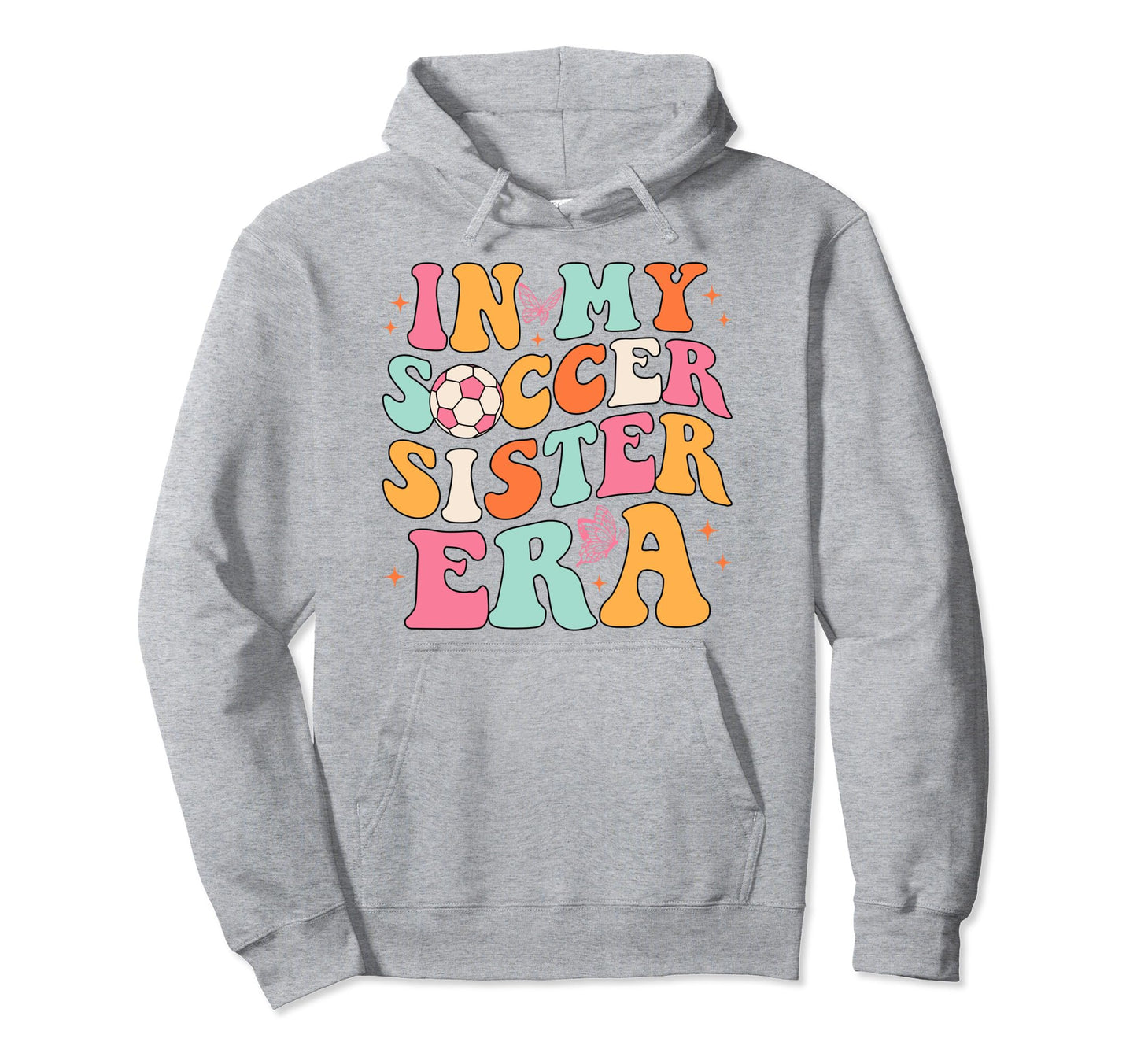 My Soccer Sister Era Groovy Soccer Sister Hoodie - Trendy Graphic Men Women - T-Shirt, Sweatshirt, Hoodie