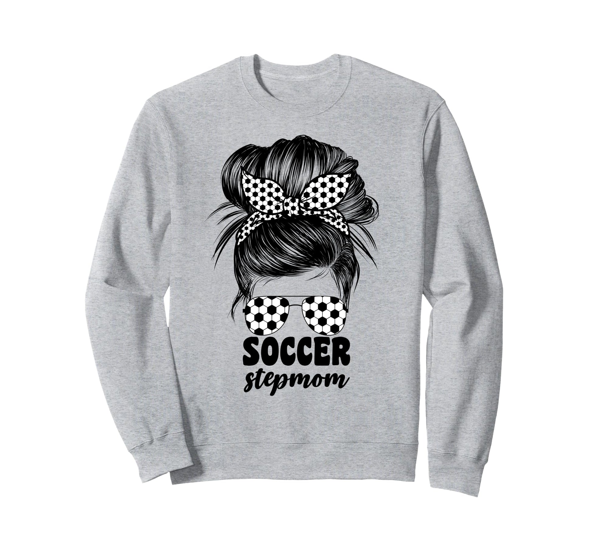 Soccer Stepmom Messy Bun Bonus Sweatshirt - Trendy Graphic Men Women - T-Shirt, Sweatshirt, Hoodie
