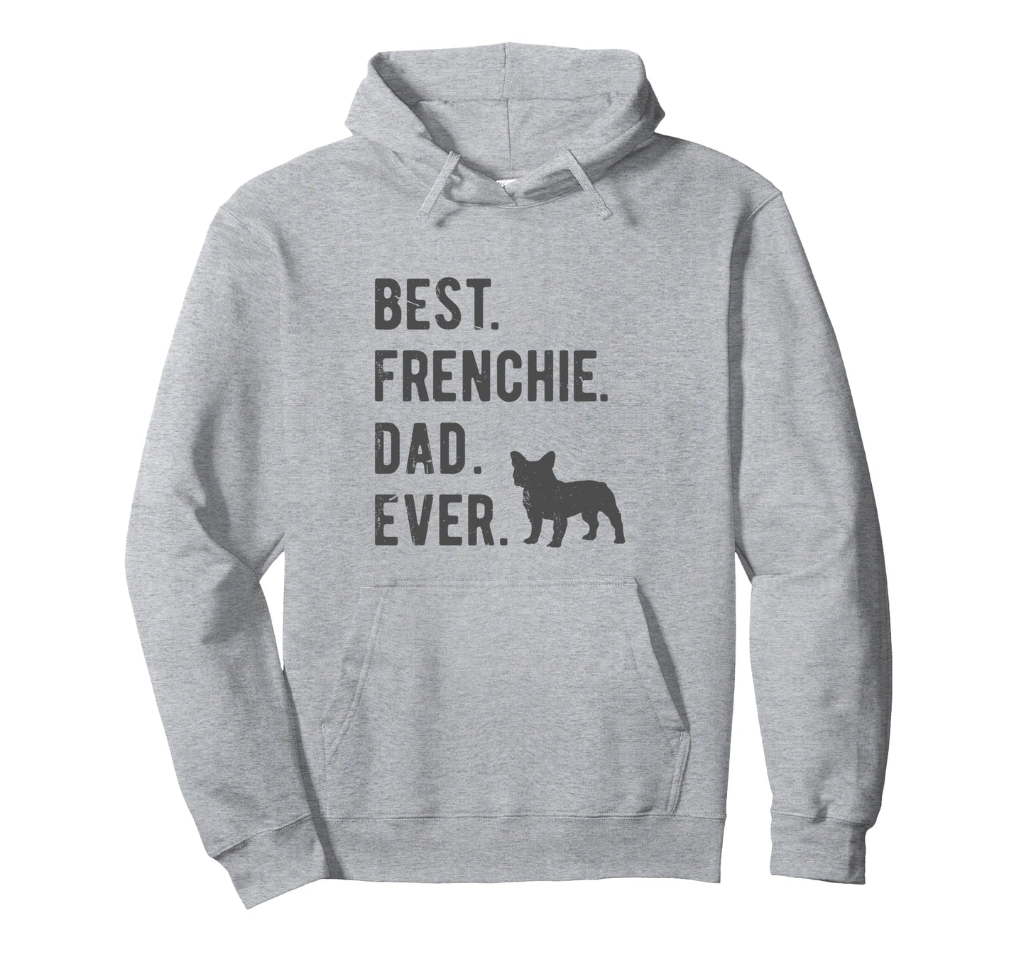 Best Frenchie Dad Ever Funny French Hoodie - Streetwear Style for Adults - T-Shirt, Sweatshirt, Hoodie