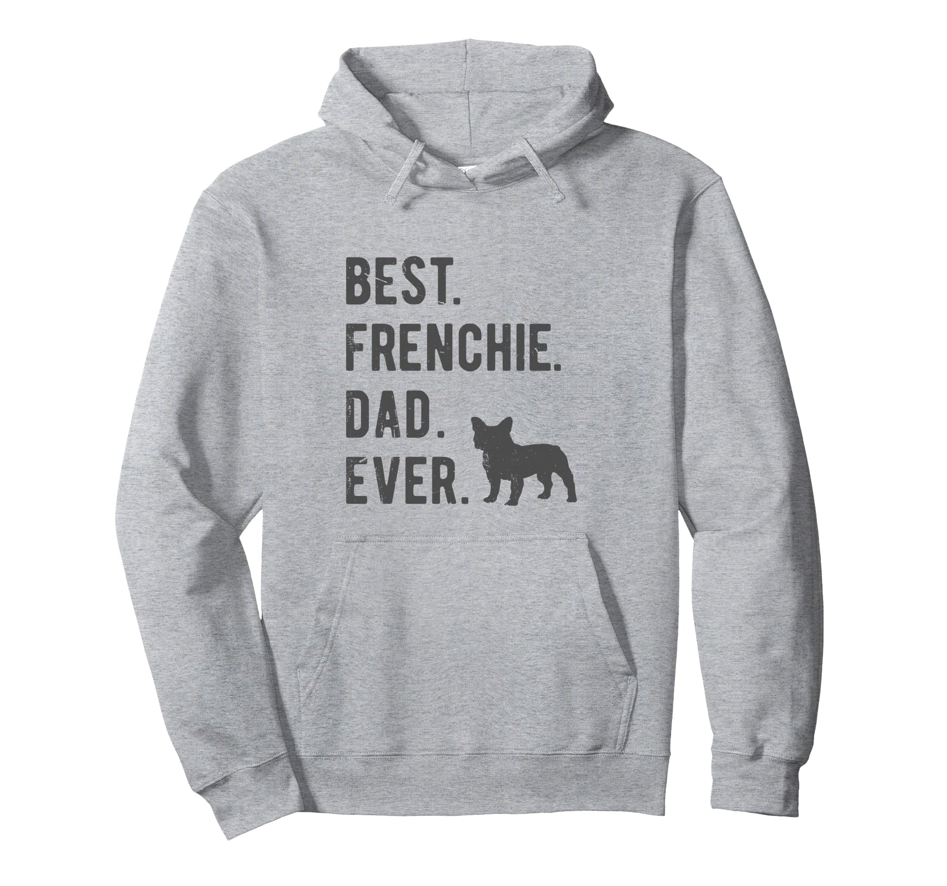 Best Frenchie Dad Ever Funny French Hoodie - Streetwear Style for Adults - T-Shirt, Sweatshirt, Hoodie