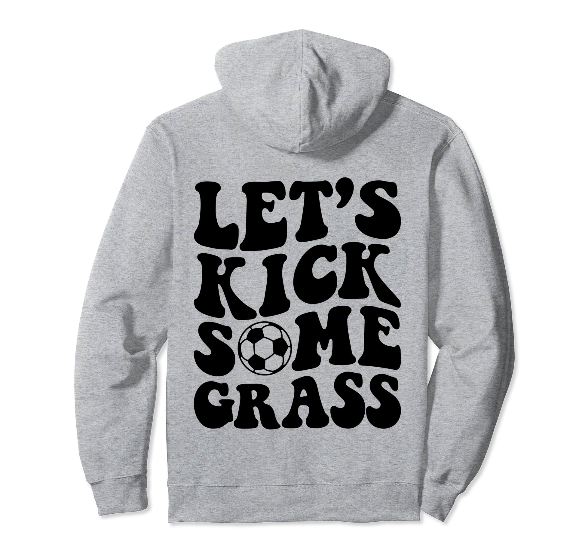 Lets Kick Some Grass Soccer Hoodie - Unique Graphic Men Women - T-Shirt, Sweatshirt, Hoodie