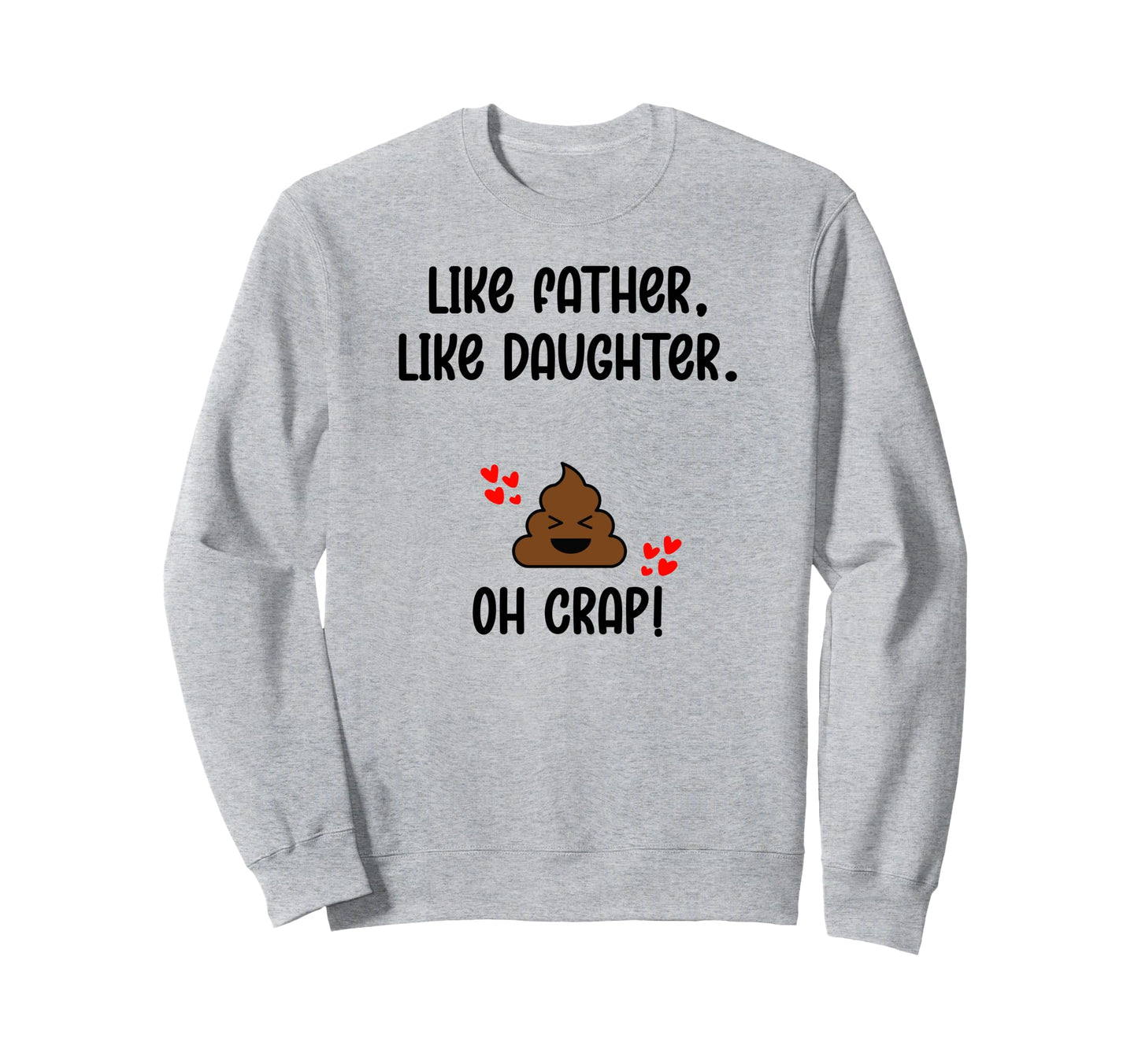 Like Father Like Daughter Oh Crap Sweatshirt - Novelty Apparel Men Women - T-Shirt, Sweatshirt, Hoodie