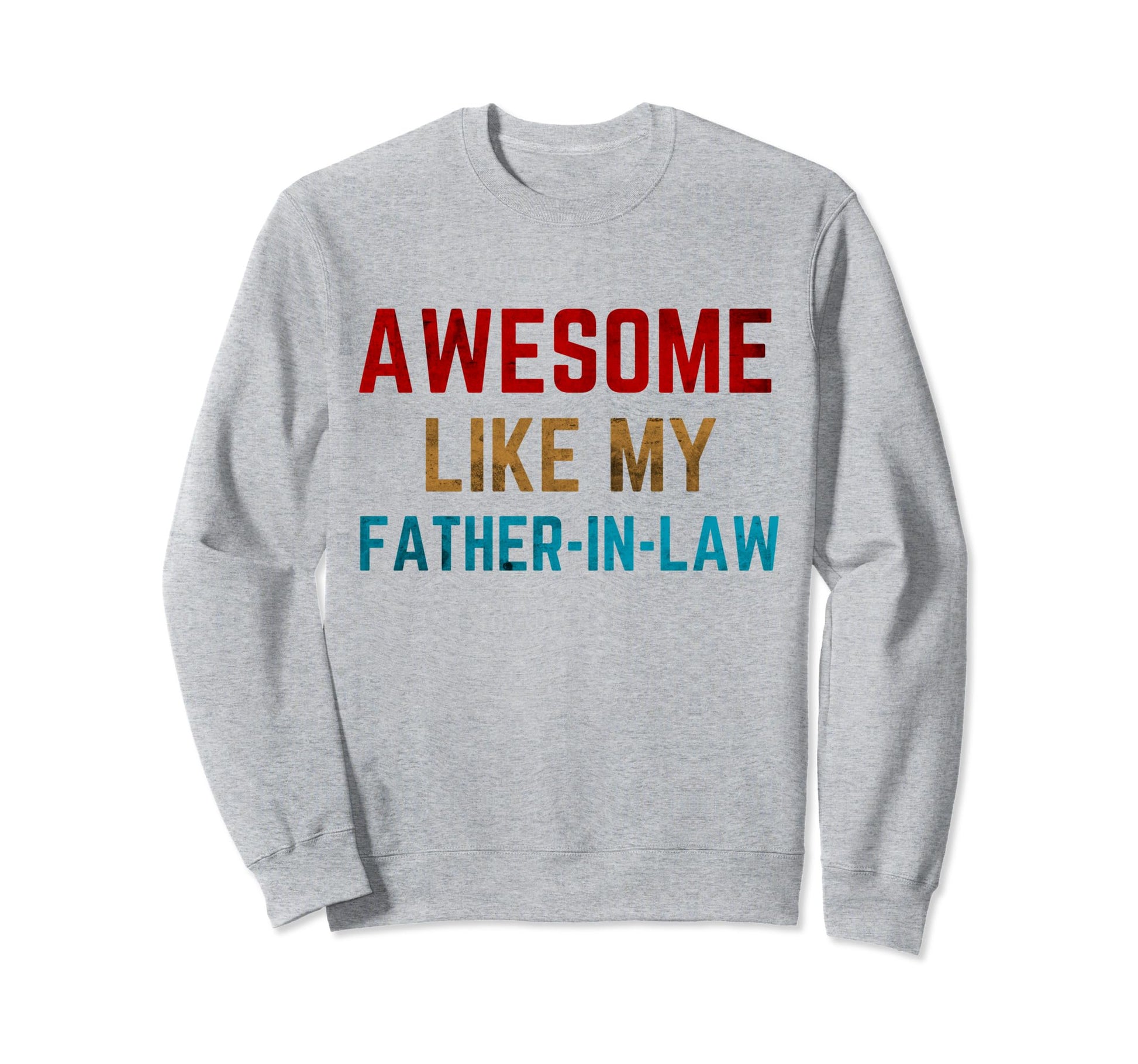 Awesome Like My Father Law Dad Papa Sweatshirt - Fun Novelty Design Unisex - T-Shirt, Sweatshirt, Hoodie