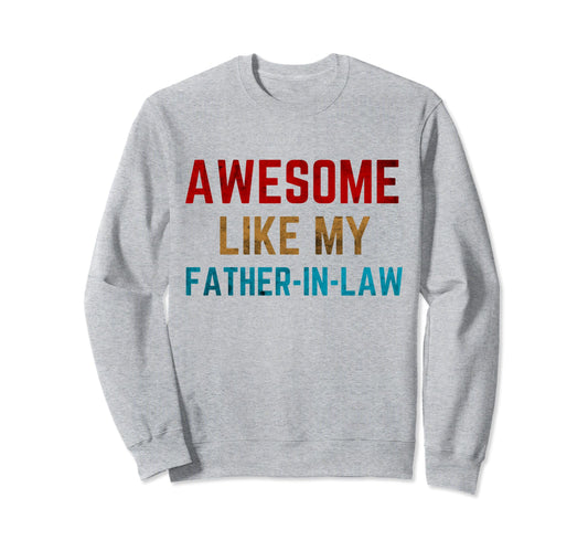 Awesome Like My Father Law Dad Papa Sweatshirt - Fun Novelty Design Unisex - T-Shirt, Sweatshirt, Hoodie