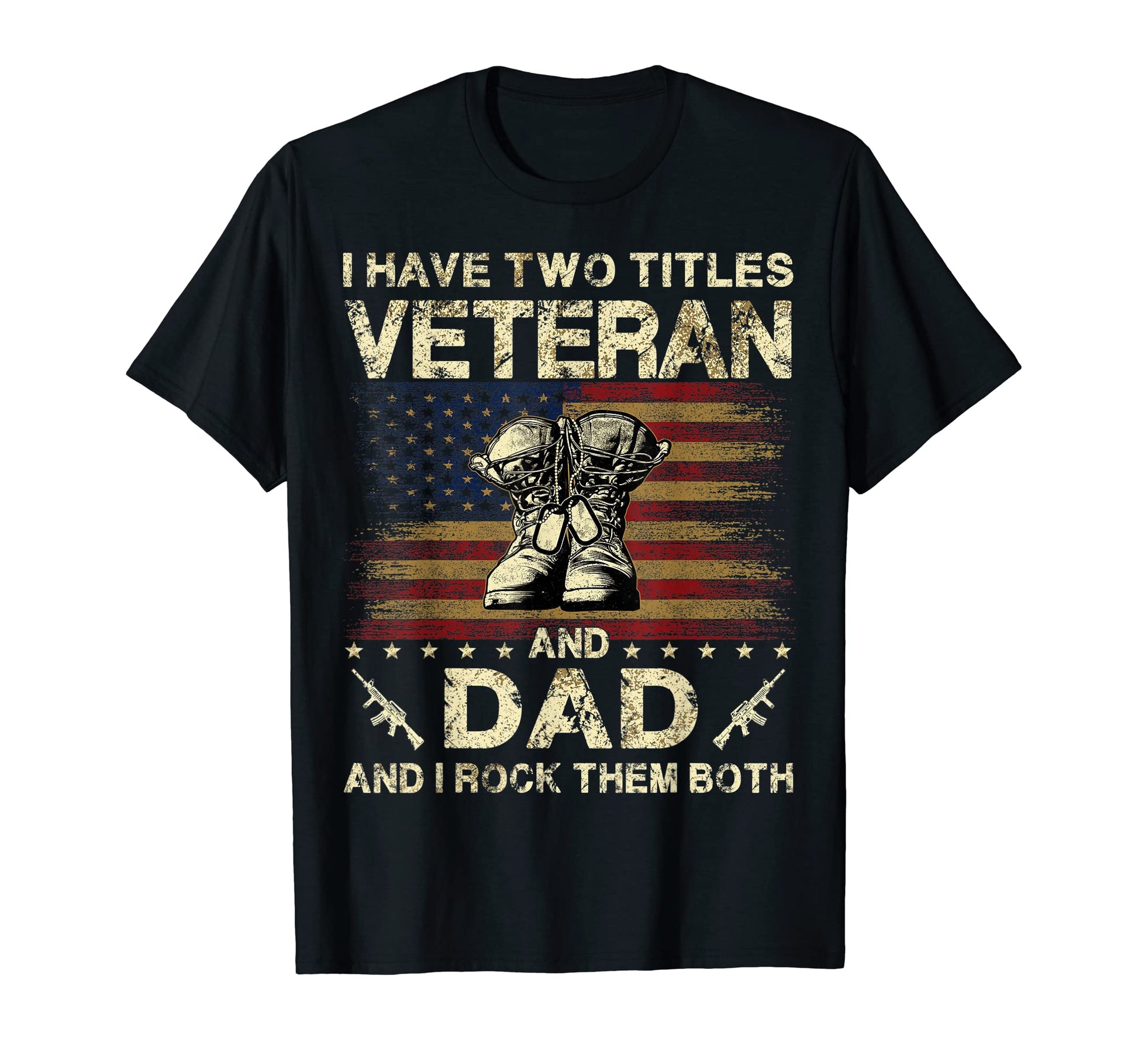 I Have Two Titles Veteran And Dad T-Shirt - Streetwear Style for Adults - T-Shirt, Sweatshirt, Hoodie