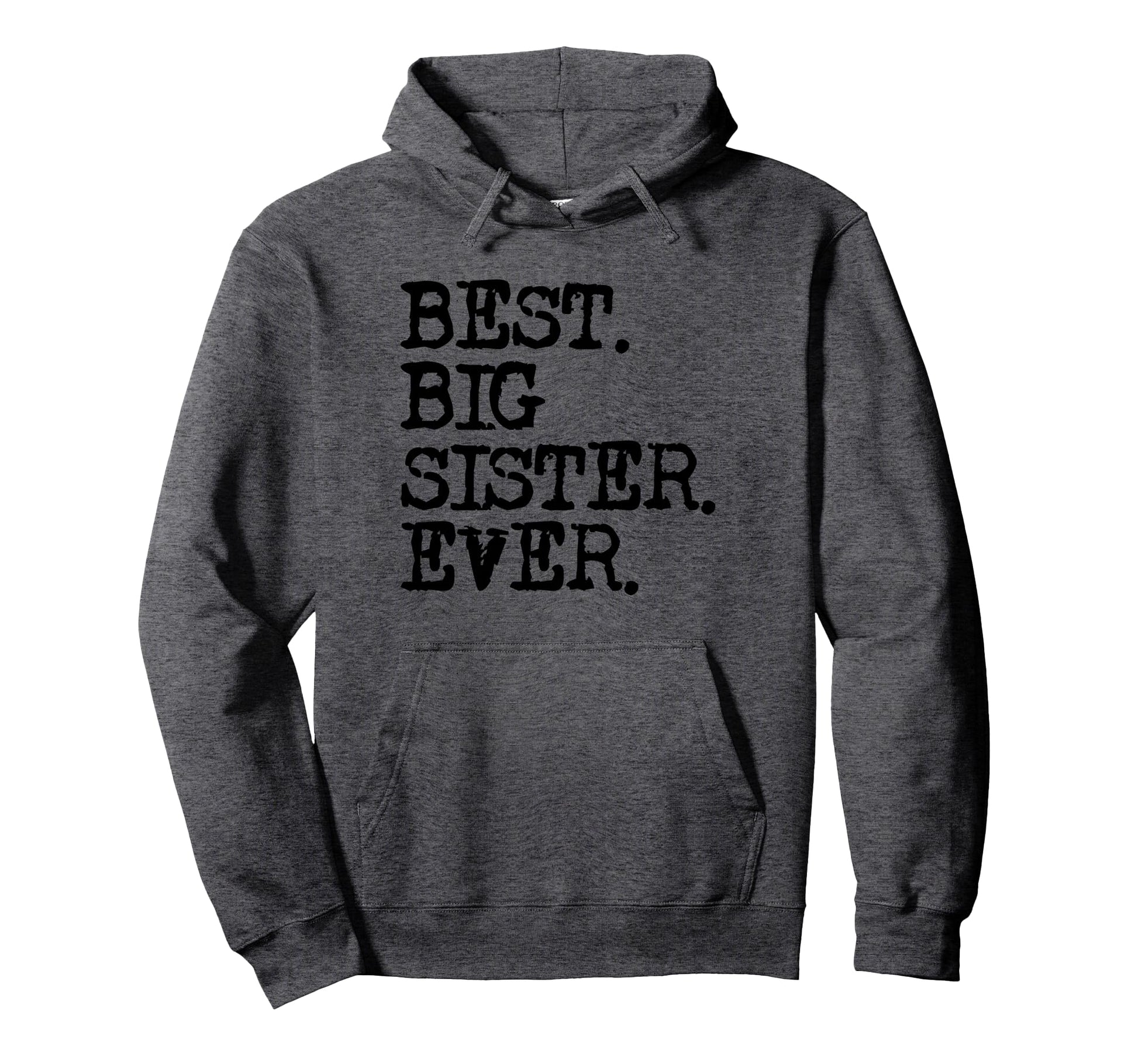 Best Big Sister Ever Hoodie - Graphic Print Unisex - T-Shirt, Sweatshirt, Hoodie