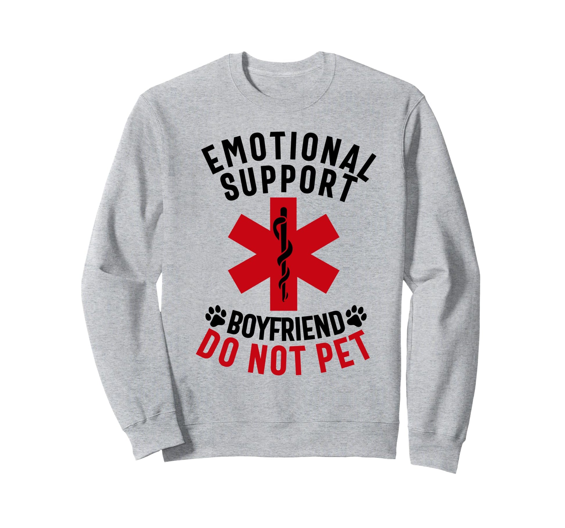 Emotional Support Boyfriend Do Sweatshirt - Fun Novelty Design for Adults - T-Shirt, Sweatshirt, Hoodie