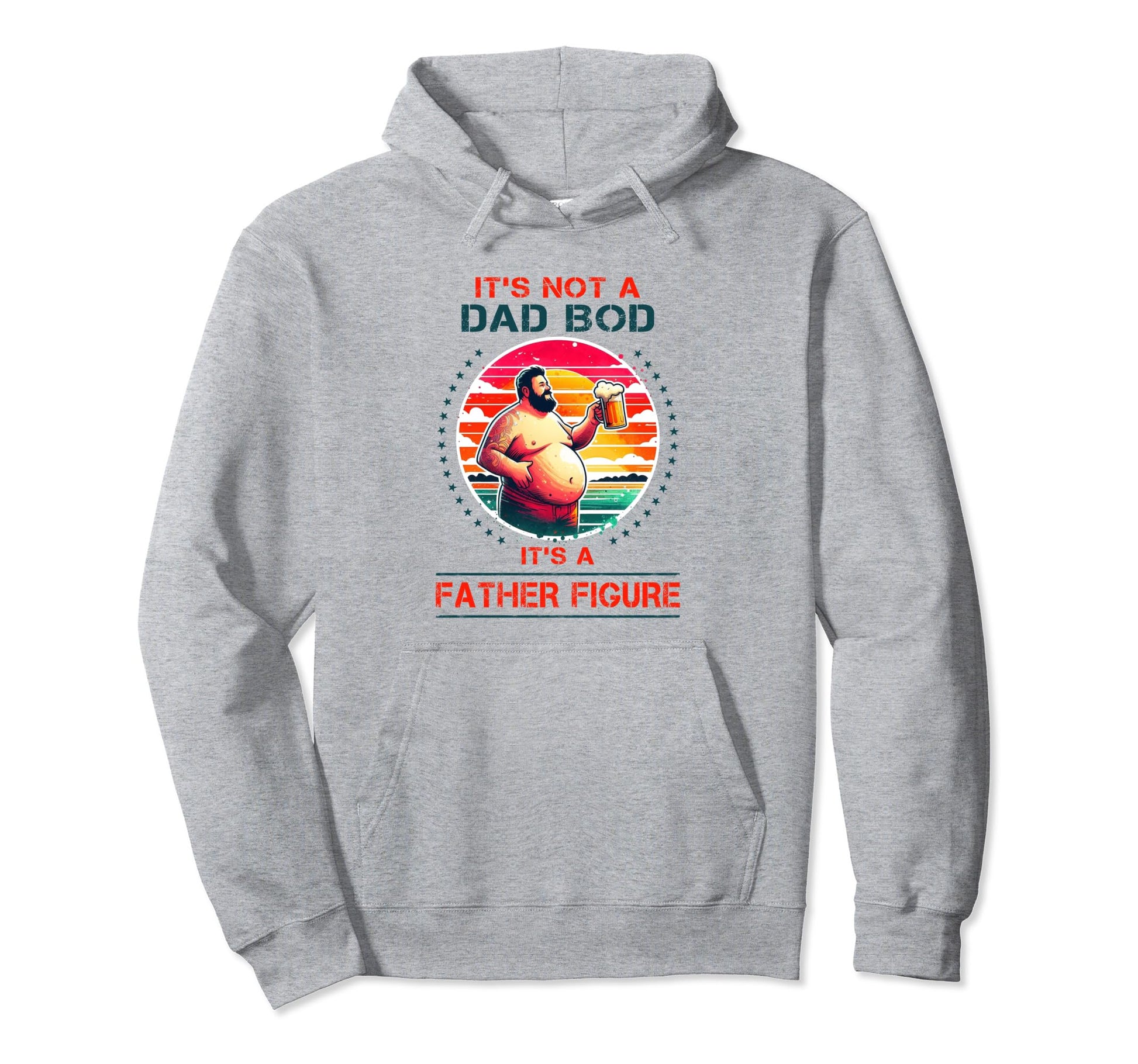 Its Not Dad Bod Its Father Figure Hoodie - Trendy Graphic Men Women - T-Shirt, Sweatshirt, Hoodie