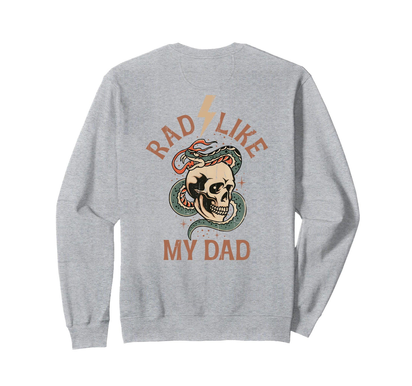 Rad Like My Dad Funny I Love My Dad Back Sweatshirt - Graphic Print Unisex - T-Shirt, Sweatshirt, Hoodie