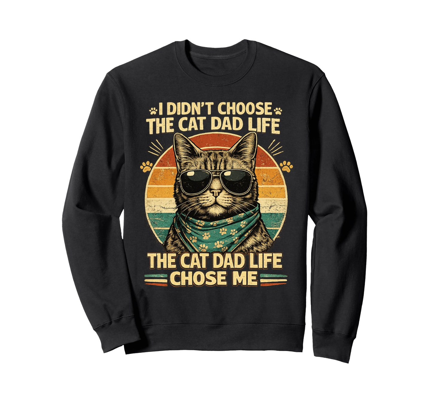 Cat Dad Life Chose Me Funny Sweatshirt - Casual Everyday Wear for Adults - T-Shirt, Sweatshirt, Hoodie