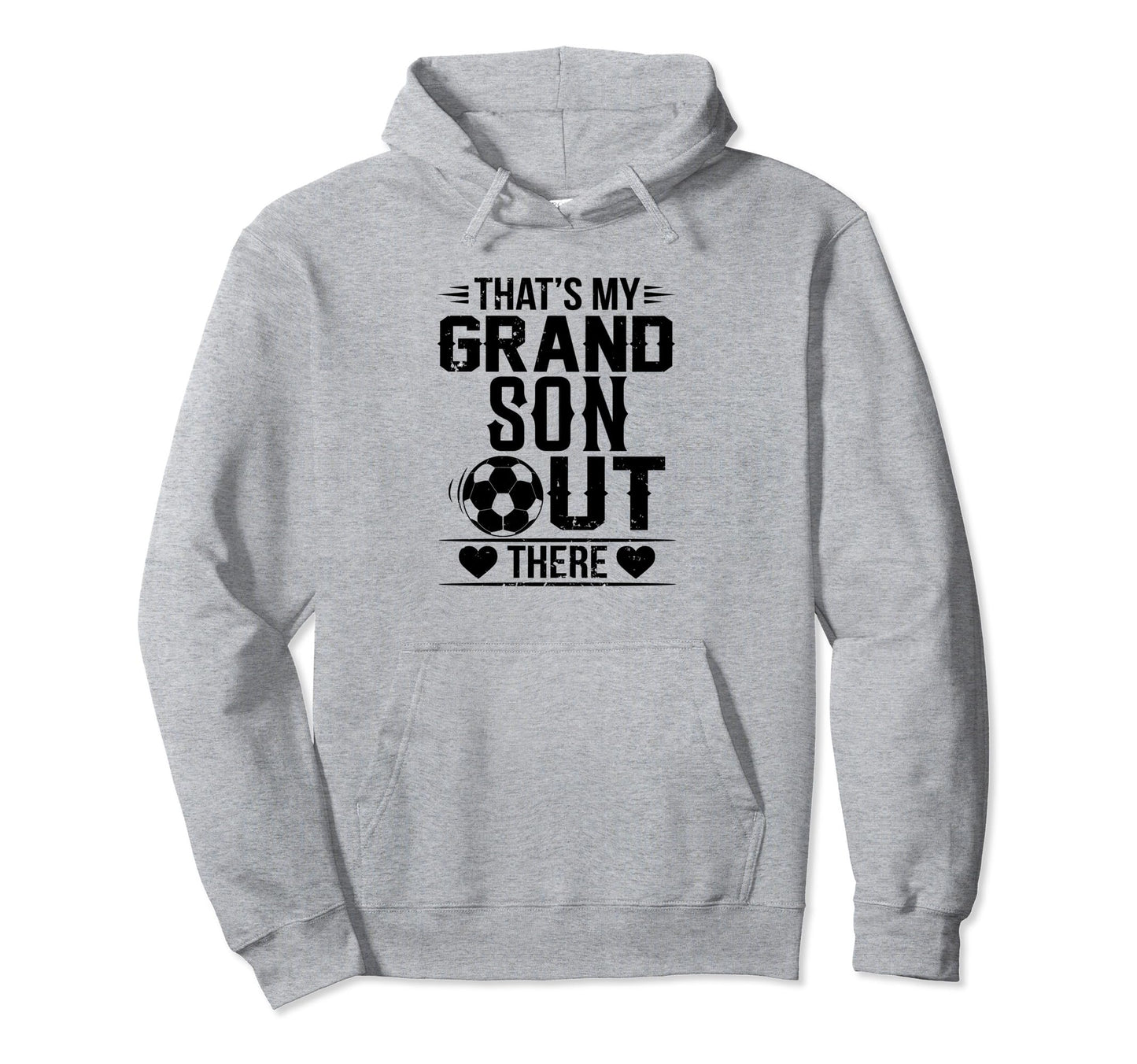 Thats My Grandson Out There Soccer Hoodie - Streetwear Style Unisex - T-Shirt, Sweatshirt, Hoodie