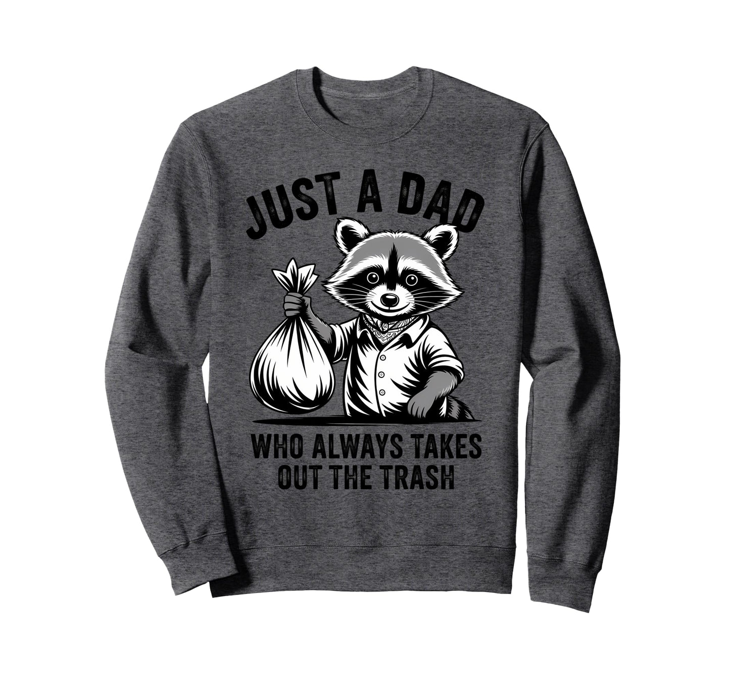 Just Dad Who Always Takes Out Sweatshirt - Minimalist Print for Adults - T-Shirt, Sweatshirt, Hoodie