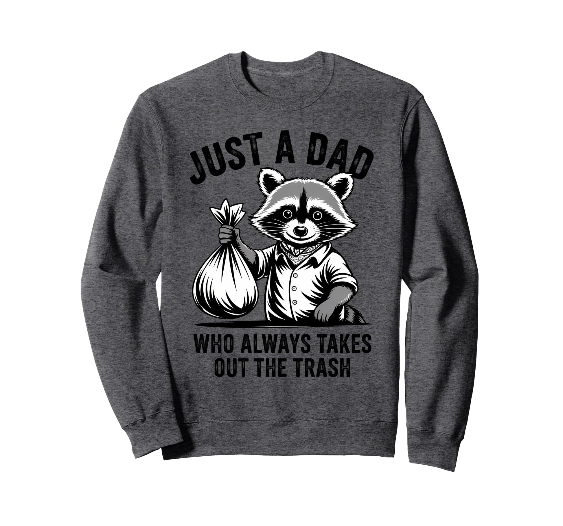 Just Dad Who Always Takes Out Sweatshirt - Minimalist Print for Adults - T-Shirt, Sweatshirt, Hoodie