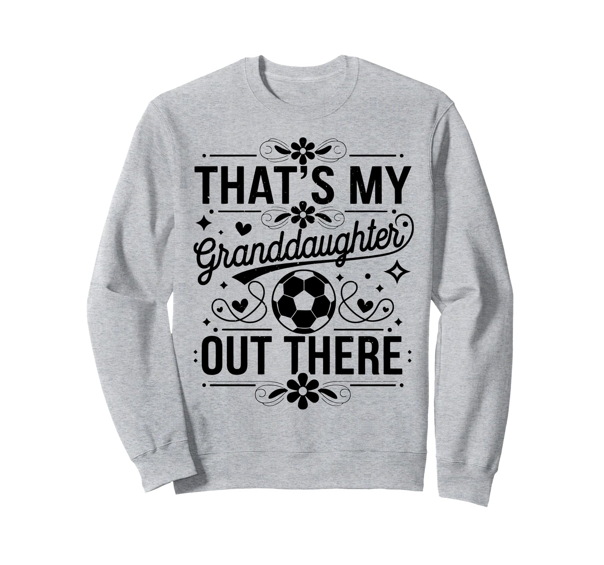 Thats My Granddaughter Out There Sweatshirt - Aesthetic Graphic Men Women - T-Shirt, Sweatshirt, Hoodie