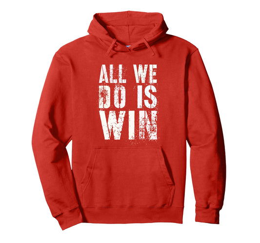 All We Do Is Win Spirit Week Game Day My Hoodie - Unique Graphic Unisex - T-Shirt, Sweatshirt, Hoodie