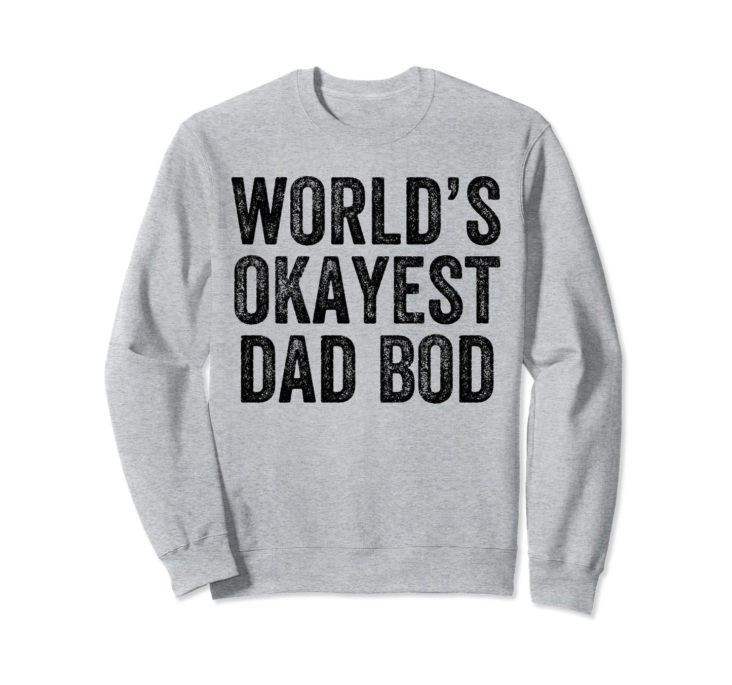 Worlds Okayest Dad Bod Funny Dad Joke Sweatshirt - Minimalist Print Unisex - T-Shirt, Sweatshirt, Hoodie