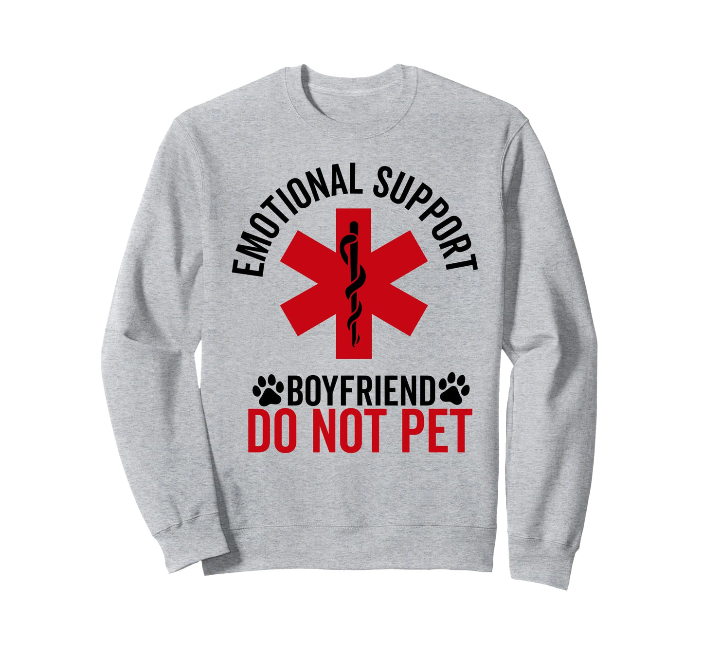 Emotional Support Boyfriend Do Not Sweatshirt - Novelty Apparel for Adults - T-Shirt, Sweatshirt, Hoodie