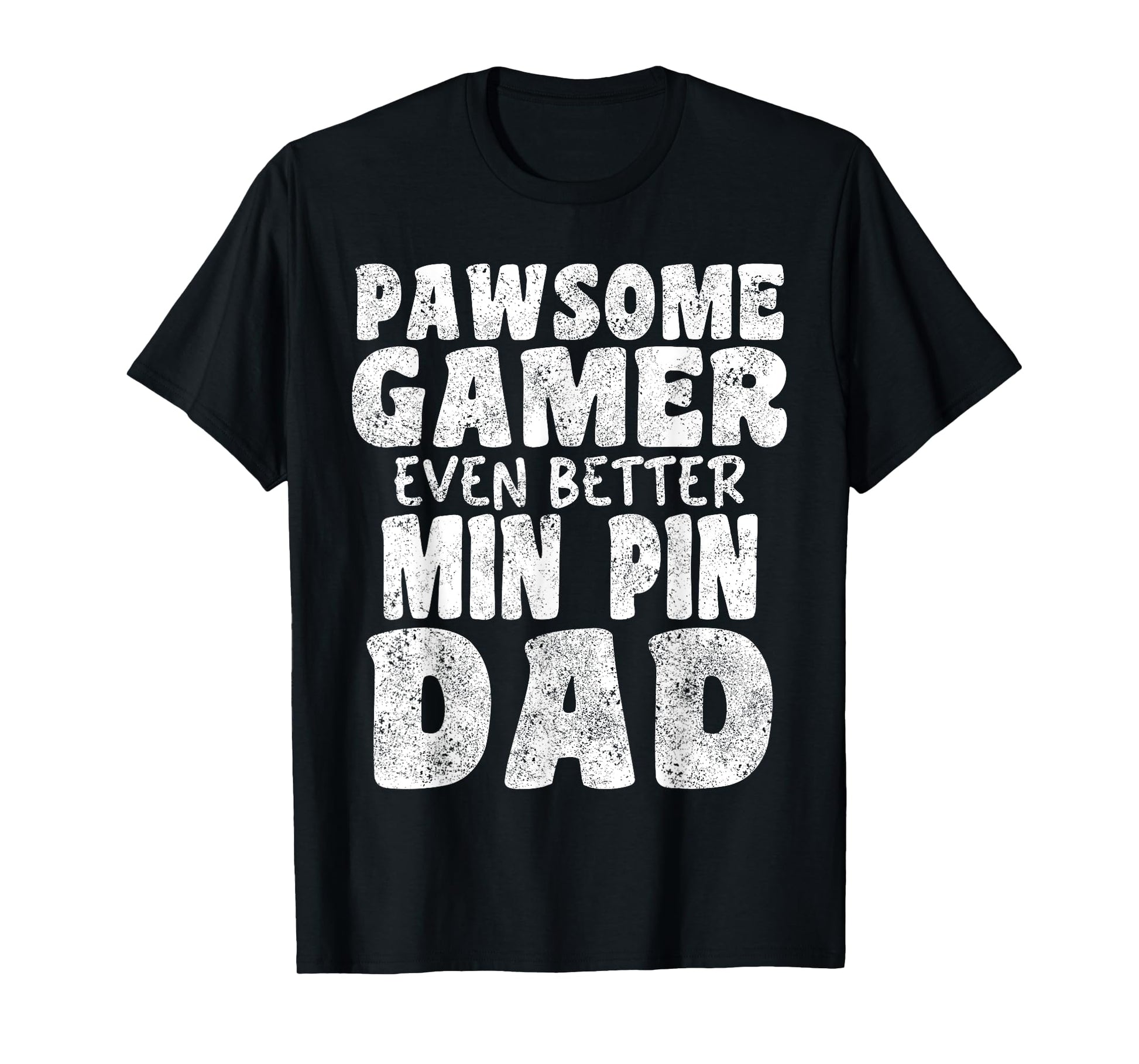 Pawsome Gamer Even Better Min Pin Dad T-Shirt - Trendy Graphic Men Women - T-Shirt, Sweatshirt, Hoodie