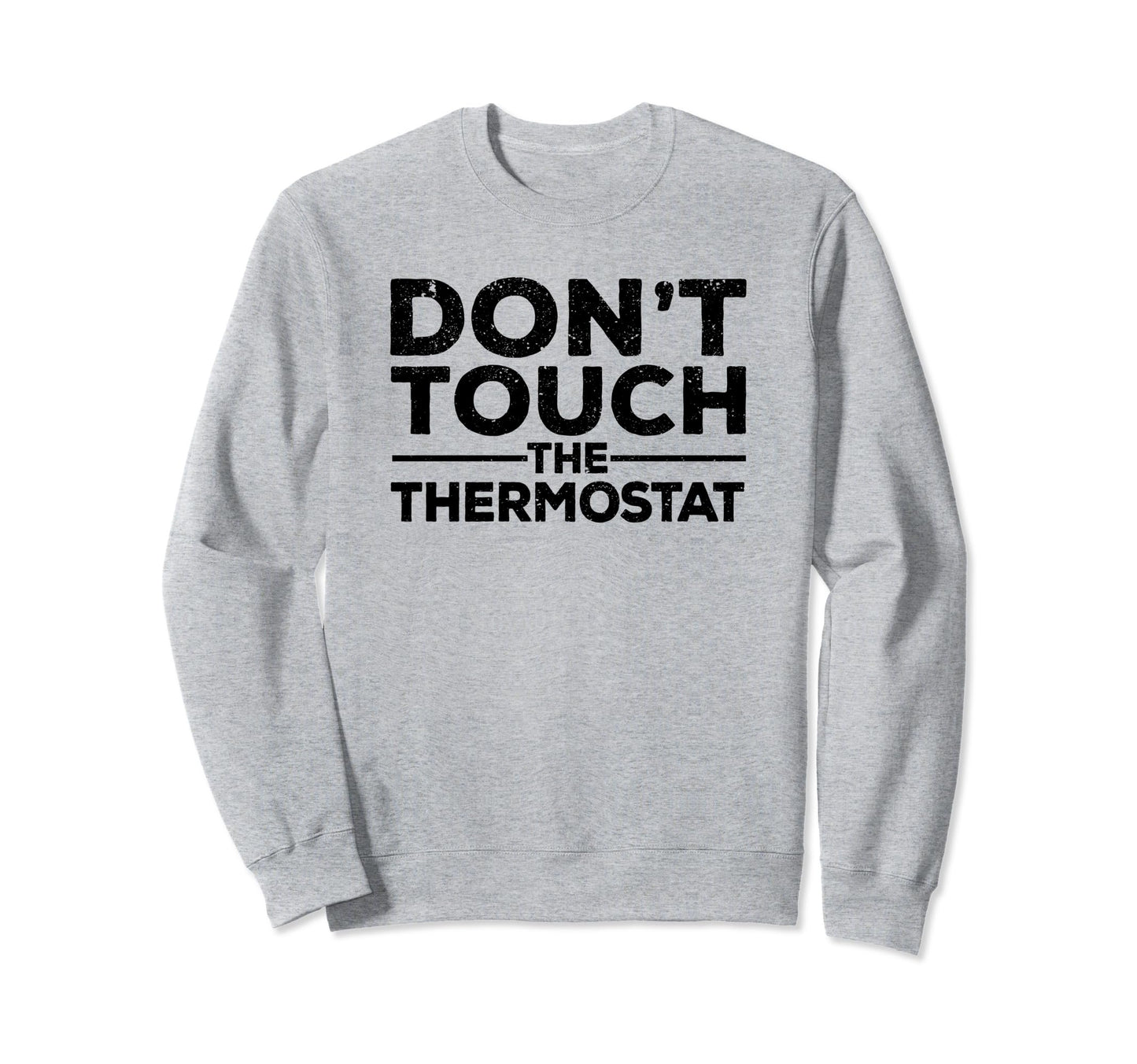 Dont Touch Thermostat Police Sweatshirt - Casual Everyday Wear Men Women - T-Shirt, Sweatshirt, Hoodie