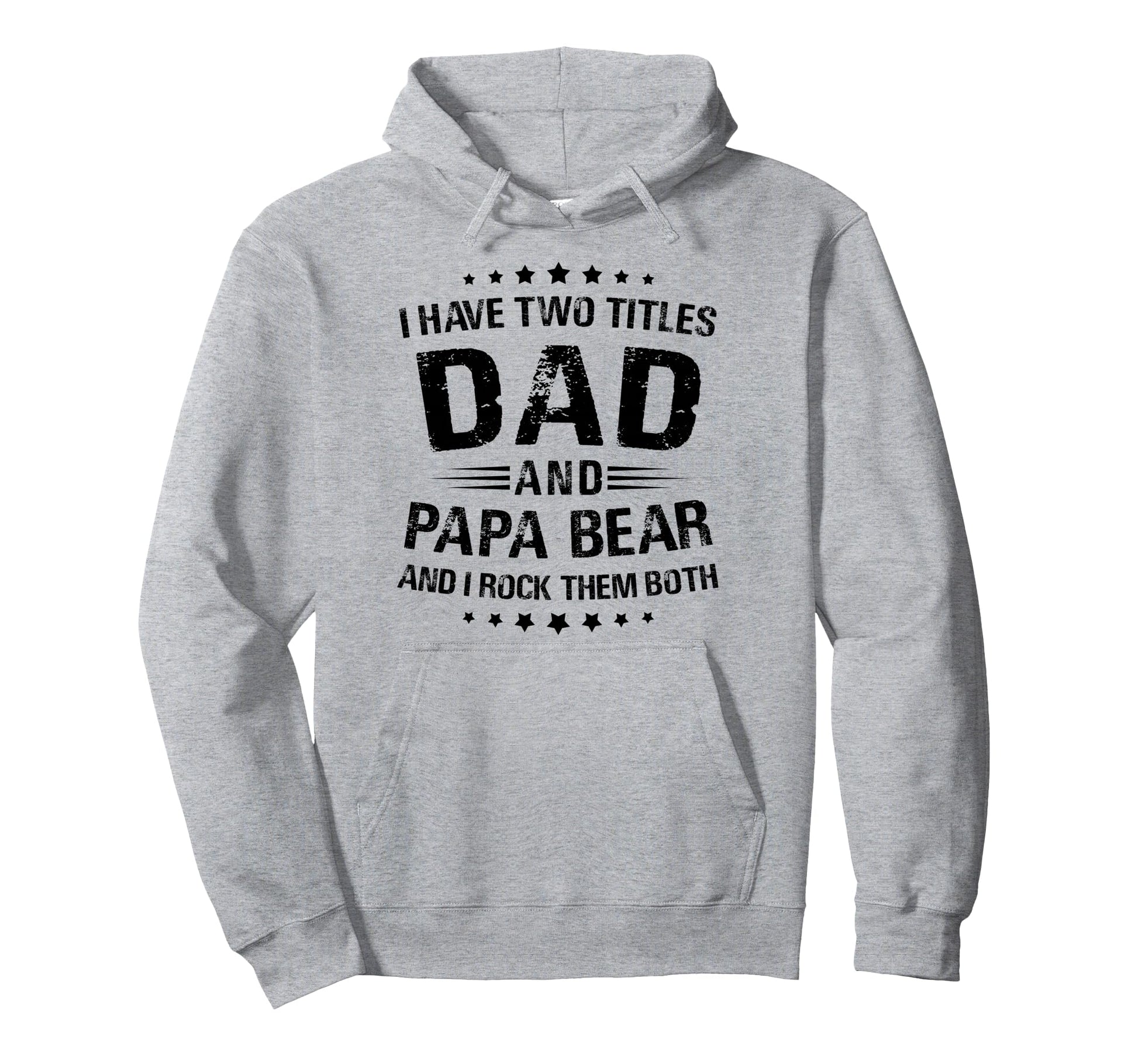 Papa Bear Gift I Have Two Titles Dad And Hoodie - Graphic Print Unisex - T-Shirt, Sweatshirt, Hoodie