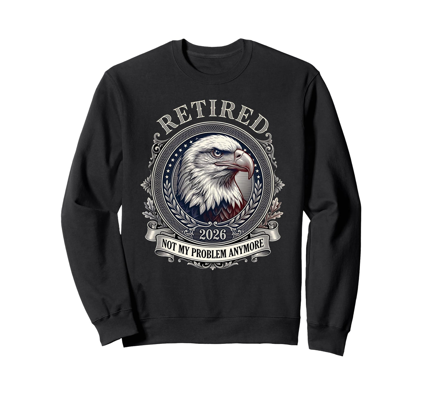 Usa Flag Retired 2026 Not My Problem Sweatshirt - Unique Graphic Men Women - T-Shirt, Sweatshirt, Hoodie