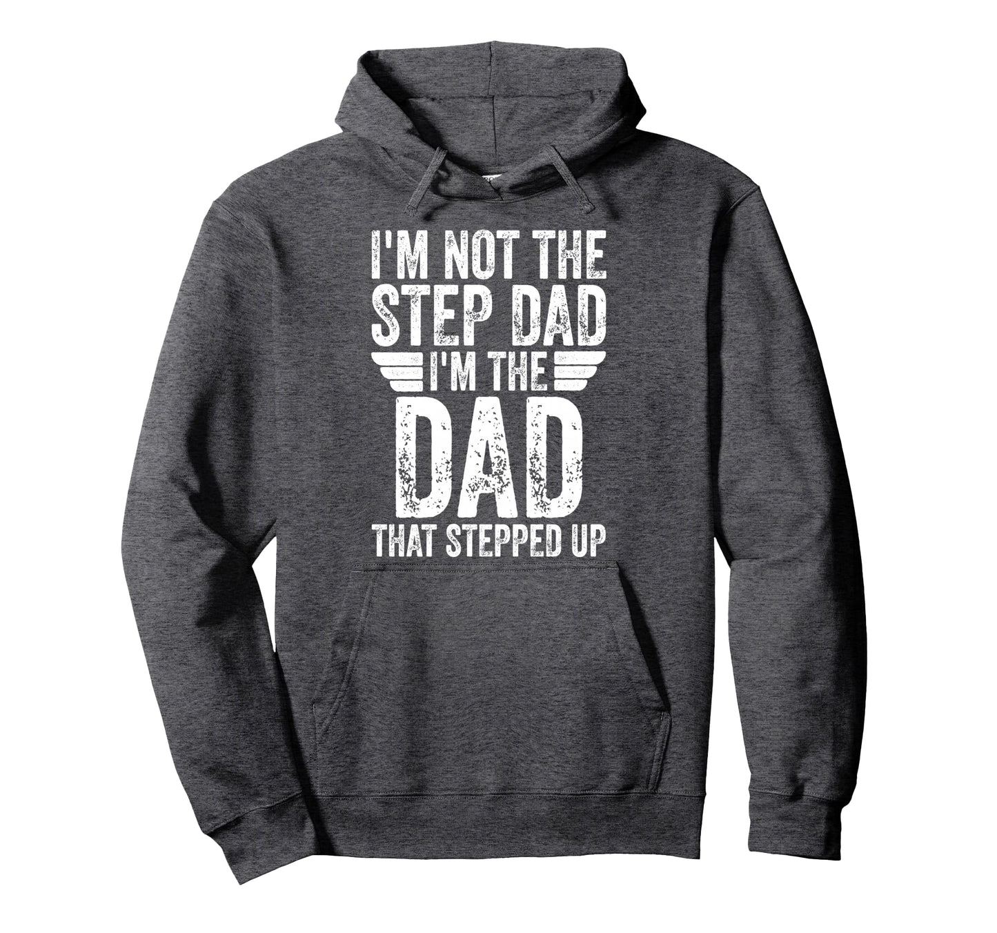Im Not Step Dad Im Dad That Stepped Up Hoodie - Graphic Print Unisex - T-Shirt, Sweatshirt, Hoodie