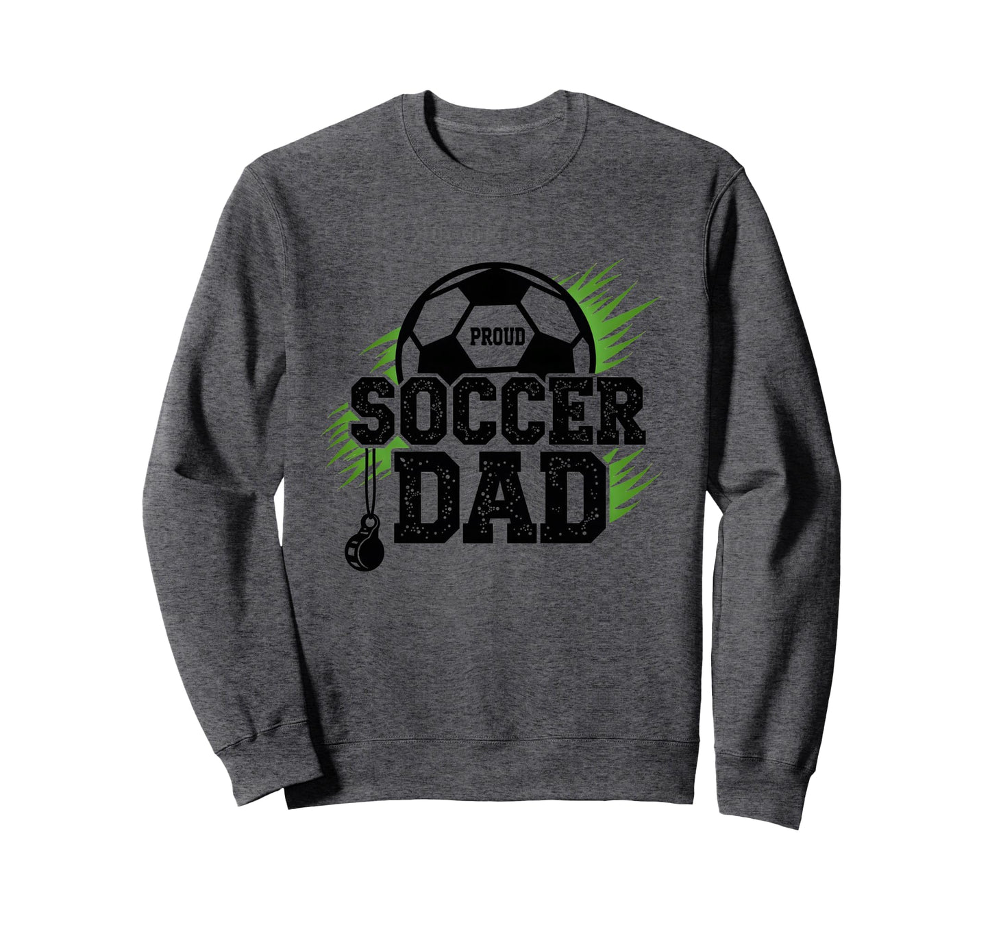 Proud Soccer Dad Whistle Sports Fan Sweatshirt - Trendy Graphic Unisex - T-Shirt, Sweatshirt, Hoodie